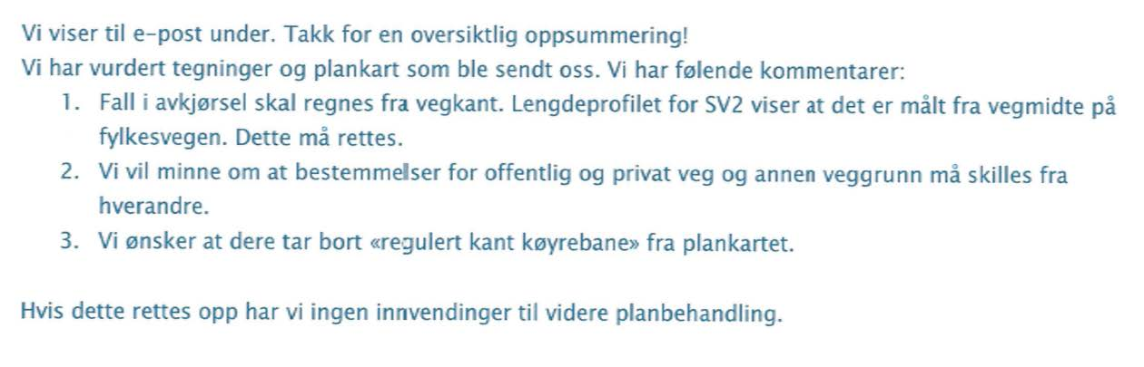 Statens vegvesen Ønsker tekniske teikningar som syner at det er mogleg å bygge avkøyring/kryss i samsvar med vegnormalane. Tilrådde ei samordning av dei to avkøyrslene på staden.