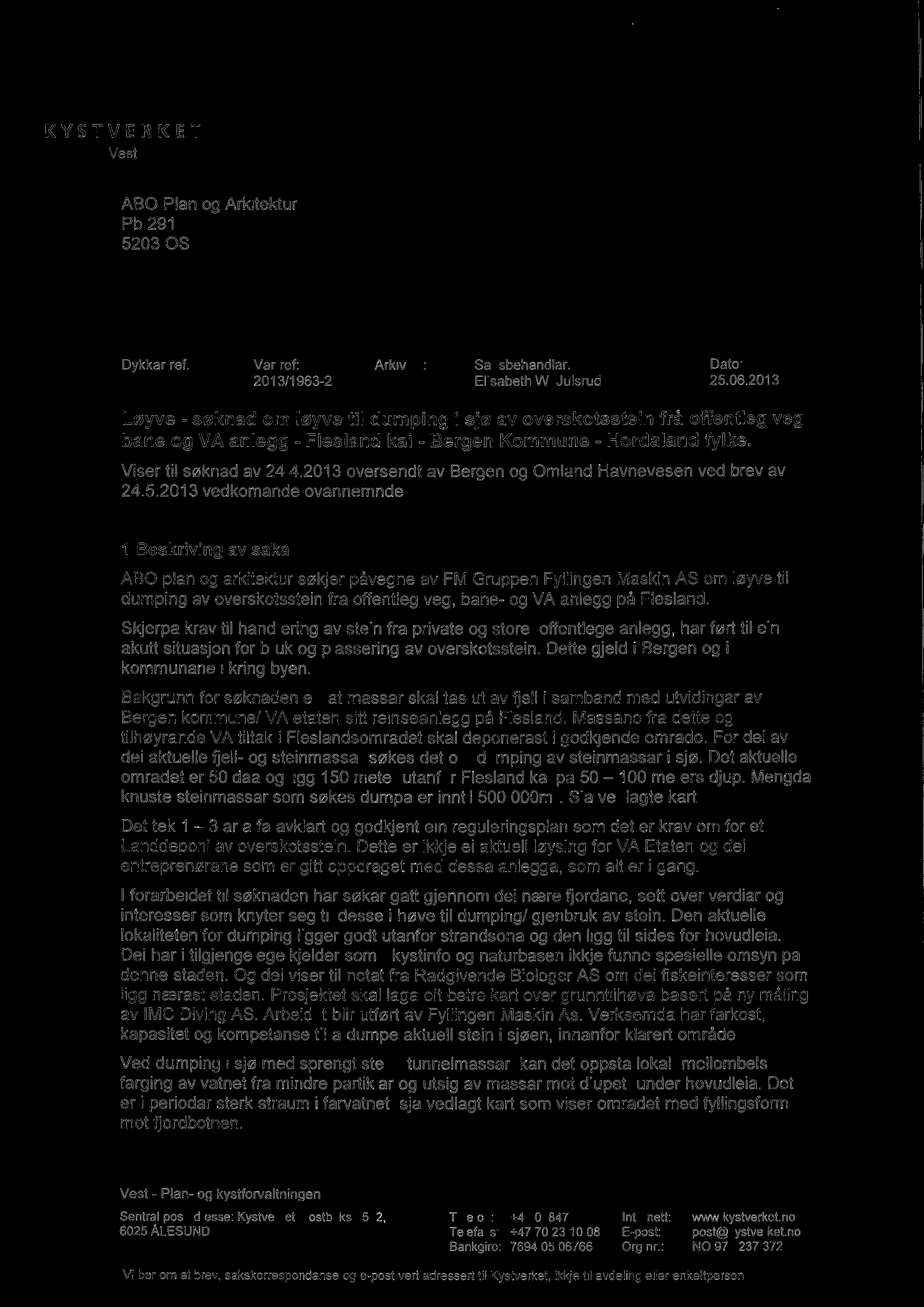FYL.K.,E KYSTVERKET Vest ABO Plan og Arkitektur Pb 291 5203 OS Dykkar ref: Vår ref: Arkiv nr: Saksbehandlar: Dato: 2013/1963-2 Elisabeth W. Julsrud 25.06.