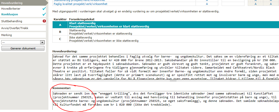 Men; husk å presisere i feltet Hovedvurdering/Konklusjon/Kommentar (feltet for saksbehandlers kommentar): referanse til tvilling-/trilling-saker (med prosjektnummer og om de er eneggede eller