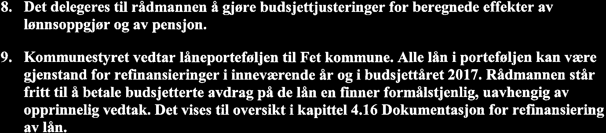 8. Det delegeres til rådmannen å giøre budsjettjusteringer for beregnede effekter av lønnsoppgj ør og av pensjon. 9. Kommunestyret vedtar låneporteføljen til Fet kommune.