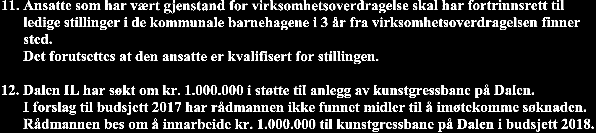 11.. Ansatte som har vært gienstand for virksomhetsoverdragelse skal har fortrinnsrett til ledige stillinger i de kommunale barnehagene i 3 år fra vírksomhetsoverdragelsen finner sted.