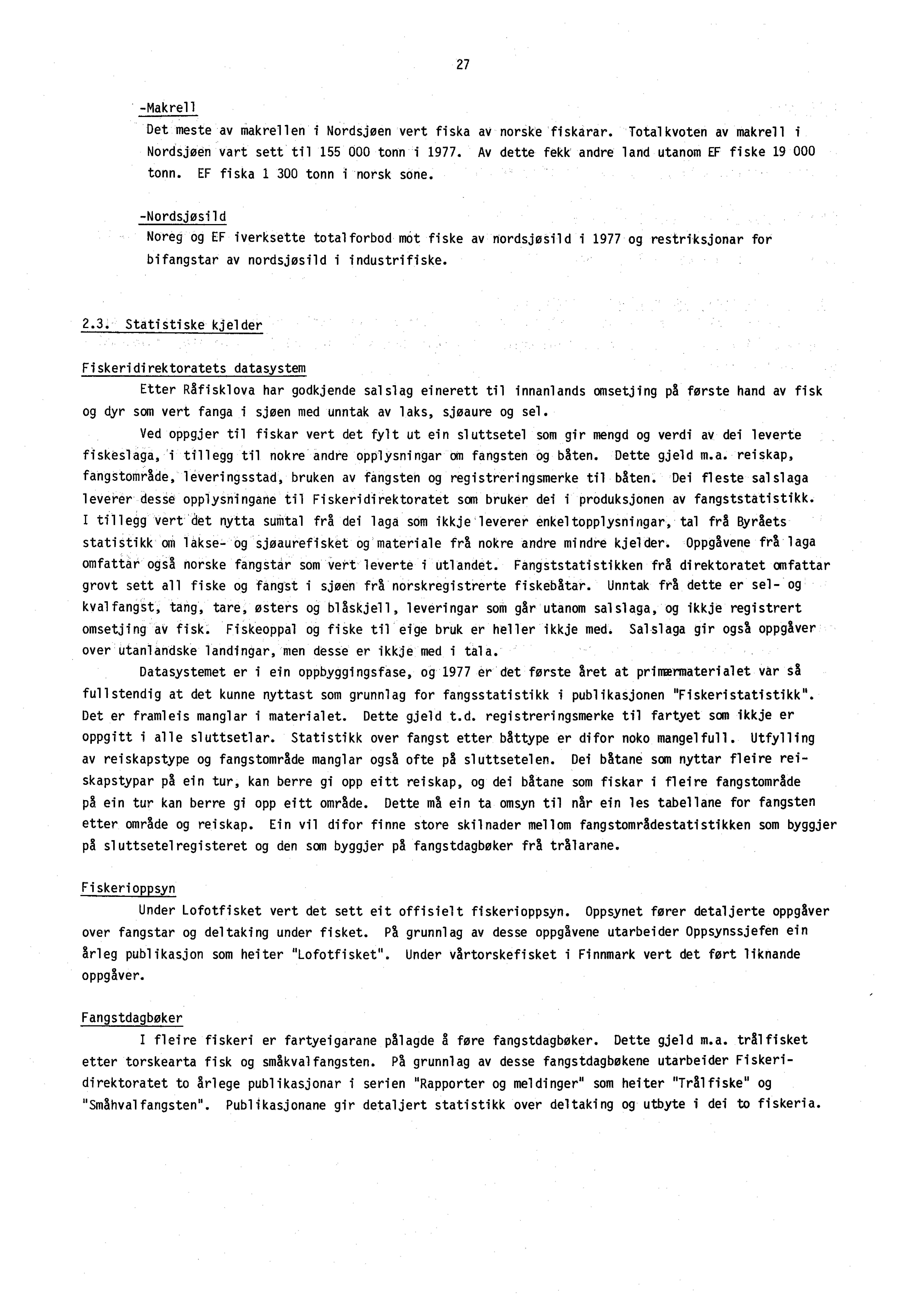 27 -Makrell Det meste av makrellen i Nordsjøen vert fiska av norske fiskarar. Totalkvoten av makrell i Nordsjøen vart sett til 155 000 tonn i 1977.