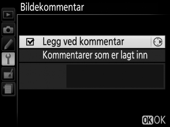 Bildekommentar G-knapp B oppsettsmeny Legg en kommentar til nye fotografier når du tar dem. Kommentarene kan vises som metadata i ViewNX 2 (følger med) eller Capture NX 2 (ekstrautstyr; 0 209).