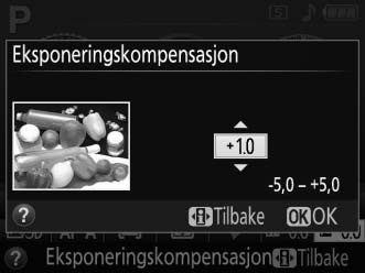 Velg verdier mellom 5 EV (undereksponering) og +5 EV (overeksponering) i trinn på 1 /3 EV. Generelt sett gjør positive verdier motivet lysere og negative verdier gjør det mørkere.