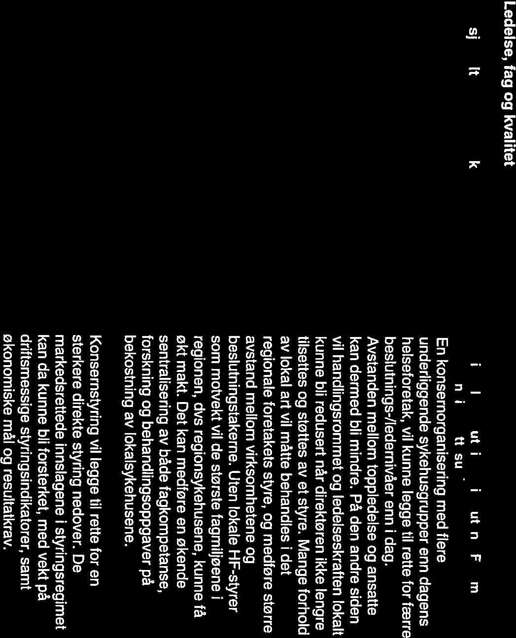 Dette avhenger imidlertid av hvordan det nasjonale helseforetaket velger å innrette sin styring, og av styringsregimet til den til enhver tid sittende statsråd.