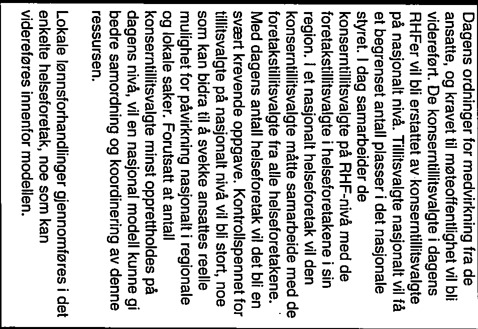 De konserntillitsvalgte i dagens RHFer vil bli erstattet av konserntillitsvalgte på nasjonalt nivå. Tillitsvalgte nasjonalt vil få et begrenset antall plasser i det nasjonale styret.