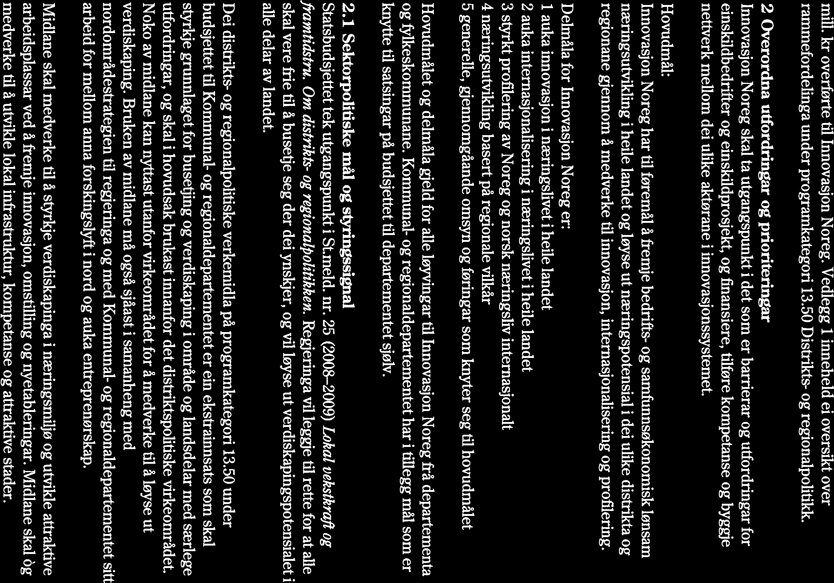 mill, kr overførte til Innovasjon Noreg. Vedlegg 1 inneheld ei oversikt over rammefordelinga under programkategori 13.50 Distrikts- og regionalpolitikk.