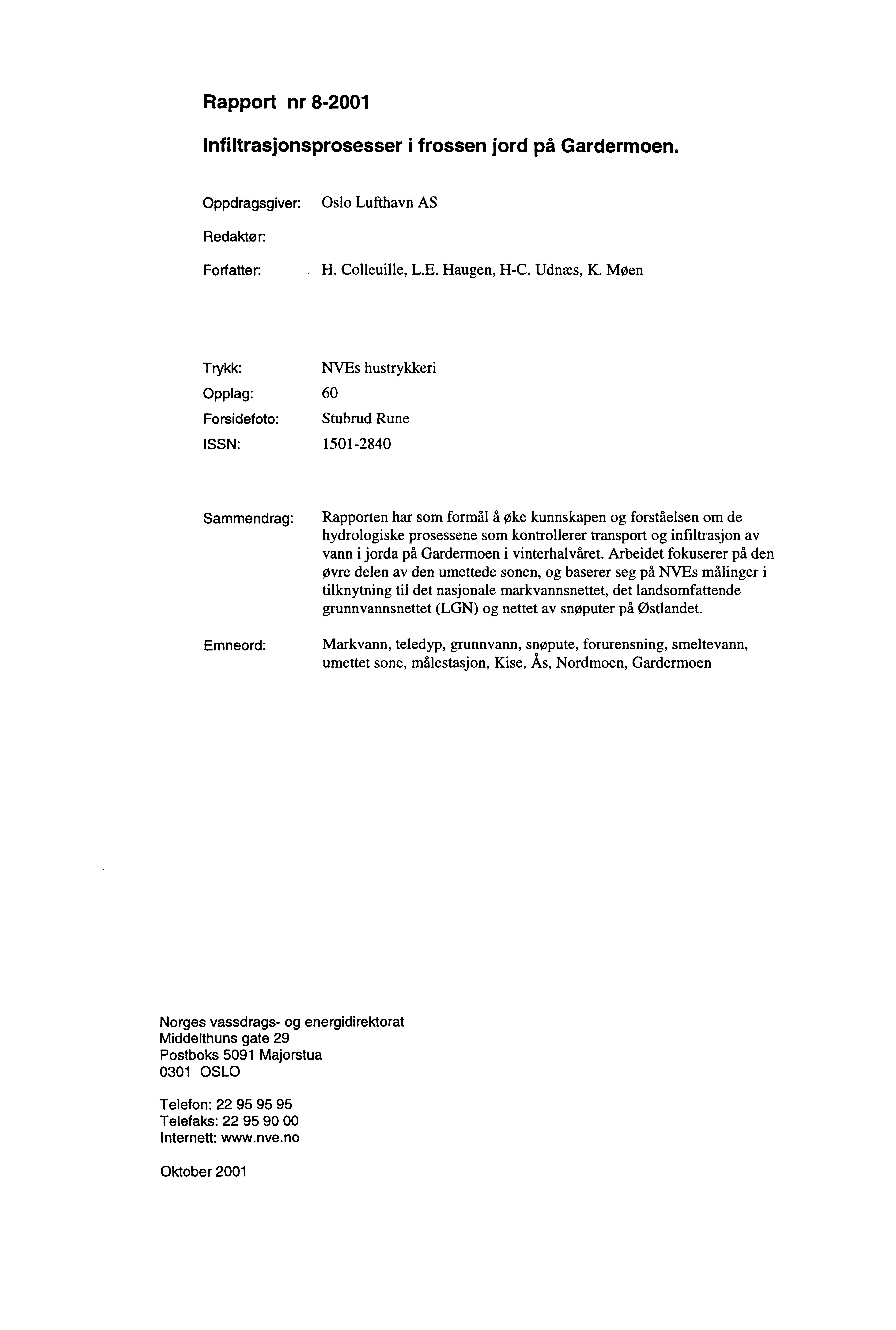 Rapport nr 8-2001 Infiltrasjonsprosesser i frossen jord på Gardermoen. Oppdragsgiver: Oslo Lufthavn AS Redaktør: Forfatter: H. Colleuille, L.E. Haugen, H-C. Udnæs, K.