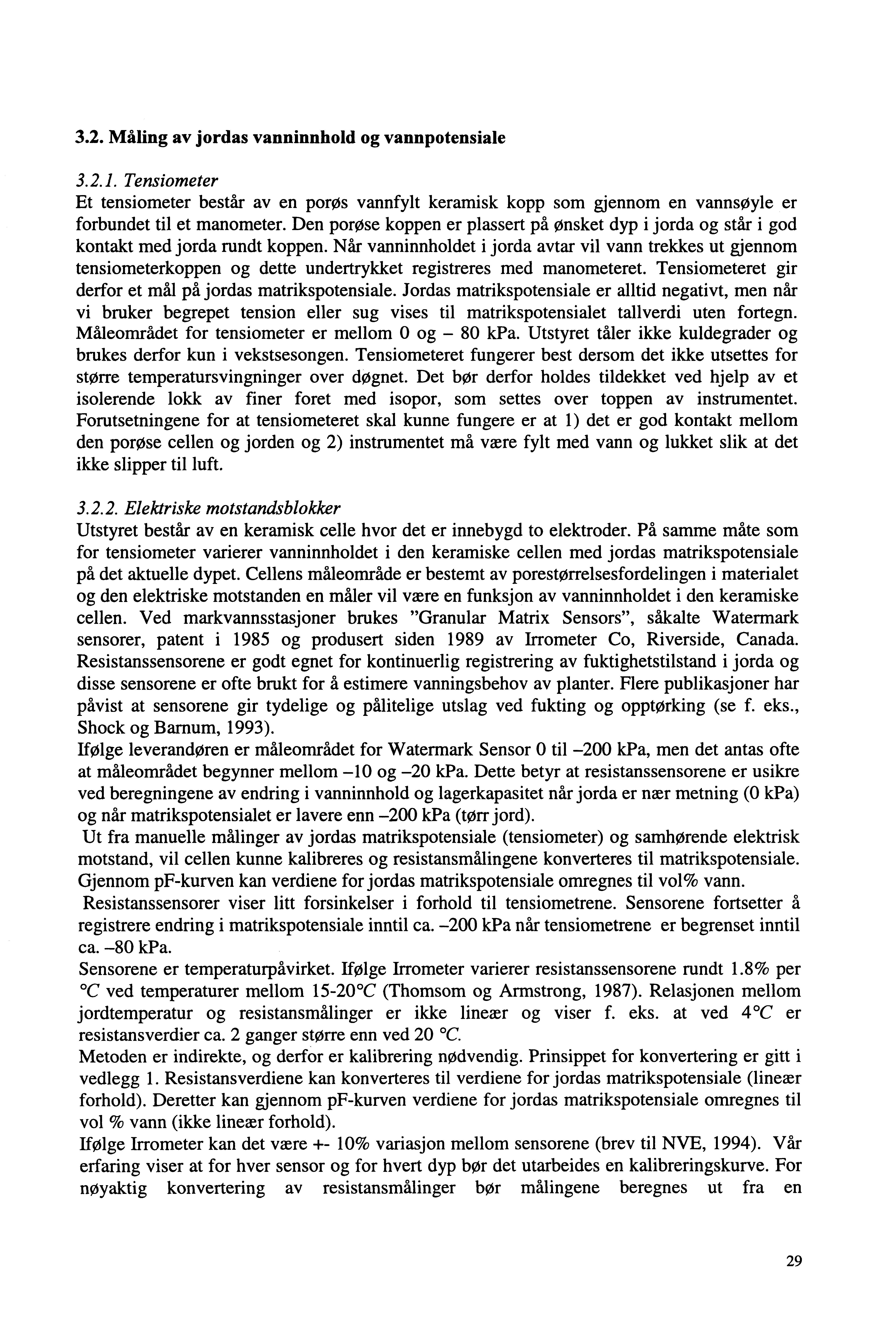 3.2. Måling av jordas vanninnhold og vann potensiale 3.2.1. Tensiometer Et tensiometer består aven porøs vannfylt keramisk kopp som gjennom en vannsøyle er forbundet til et manometer.