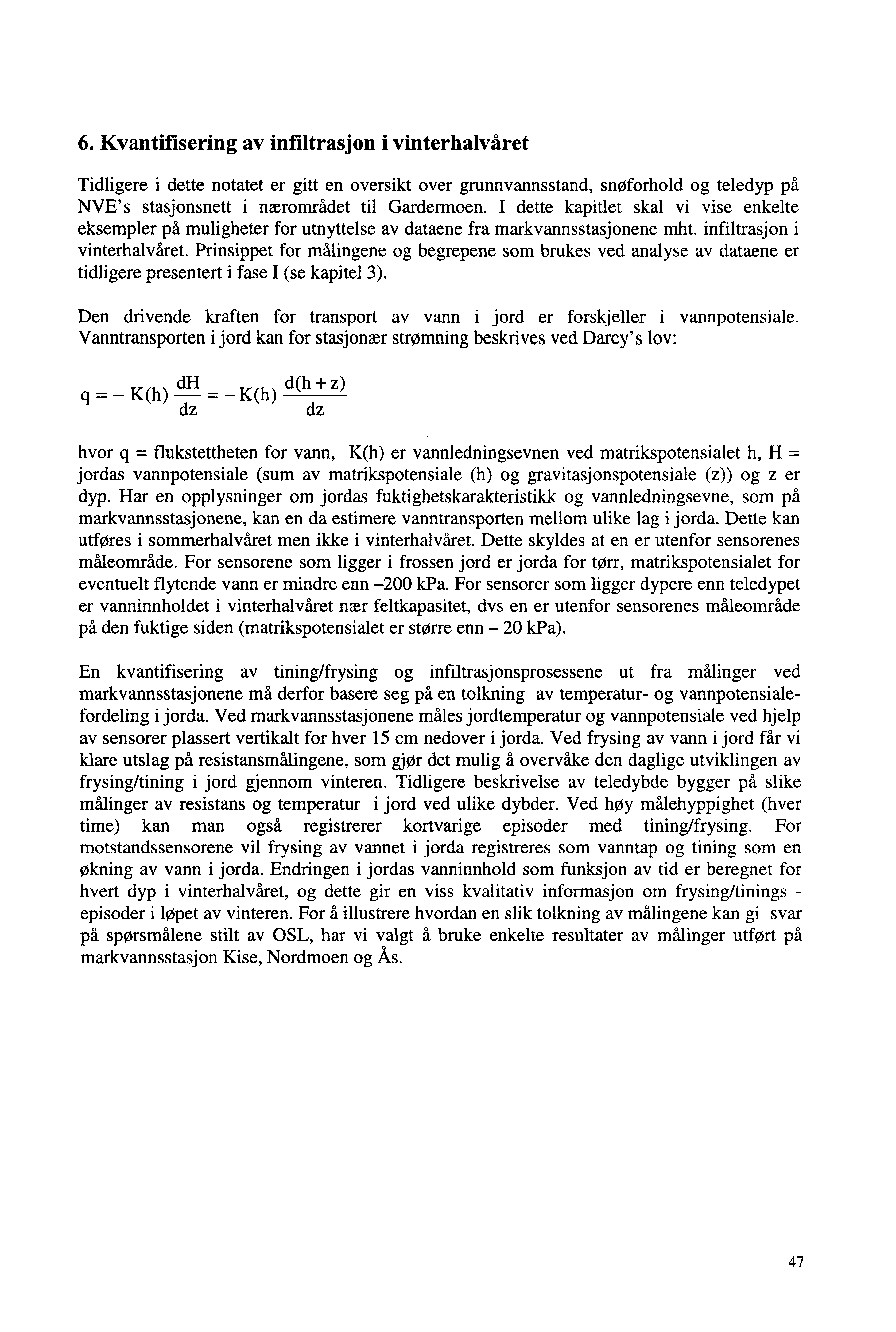 6. Kvantifisering av infiltrasjon i vinterhalvåret Tidligere i dette notatet er gitt en oversikt over grunnvannsstand, snøforhold og teledyp på NVE's stasjonsnett i nærområdet til Gardermoen.