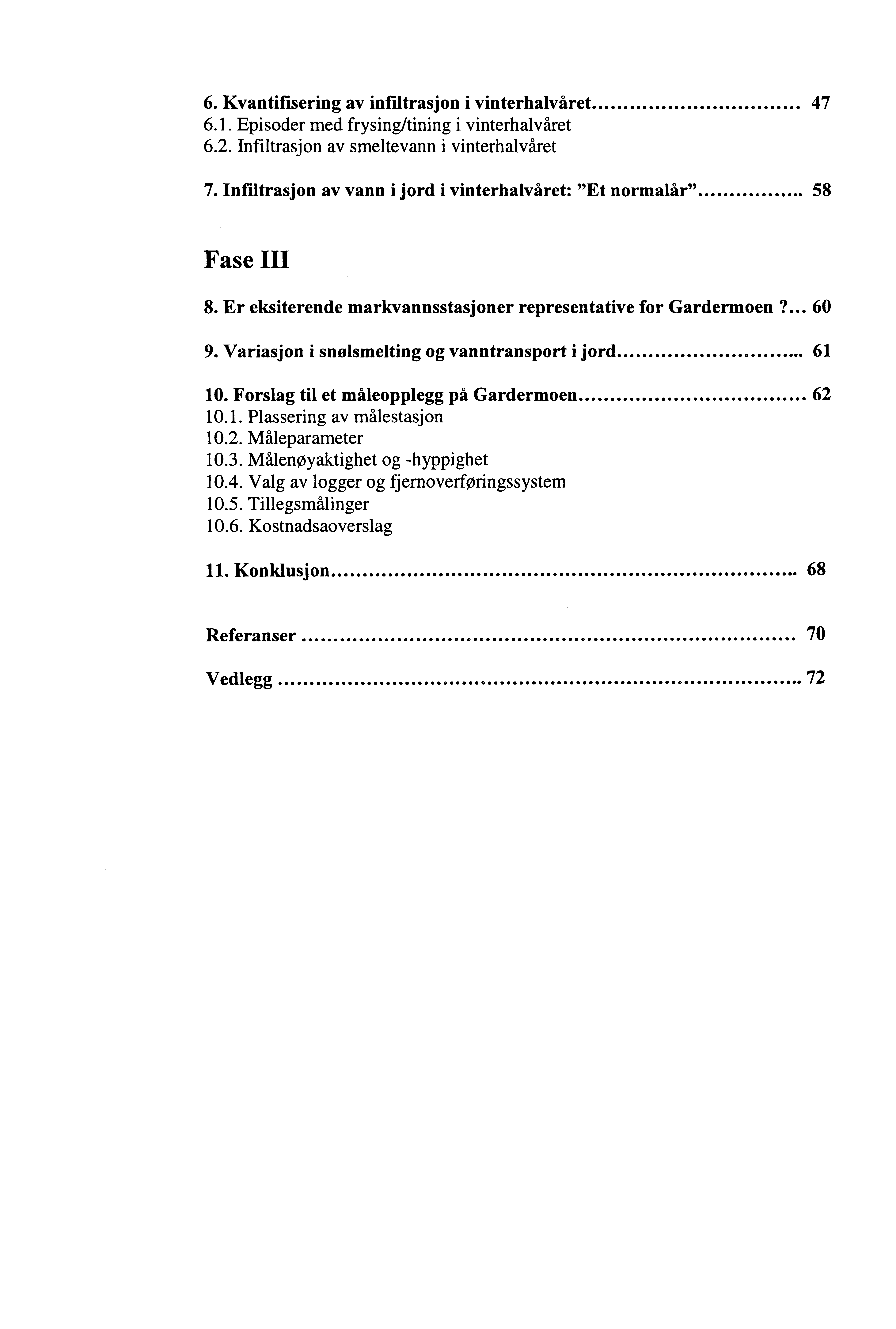 6. Kvantifisering av infiltrasjon i vinterhalvåret... 47 6.1. Episoder med frysing/tining i vinterhalvåret 6.2. Infiltrasjon av smeltevann i vinterhalvåret 7.