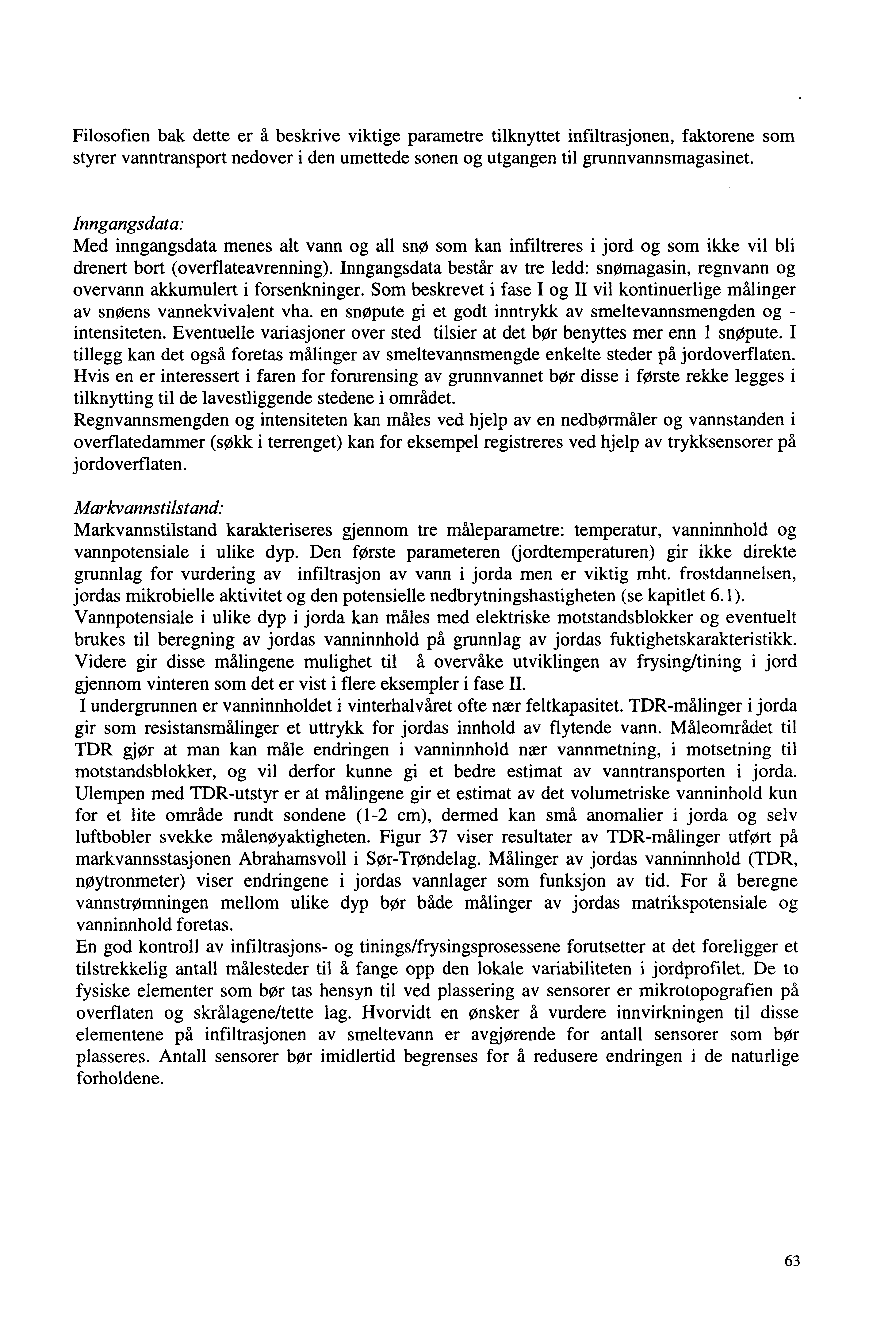 Filosofien bak dette er å beskrive viktige parametre tilknyttet infiltrasjonen, faktorene som styrer vanntransport nedover i den umettede sonen og utgangen til grunnvannsmagasinet.