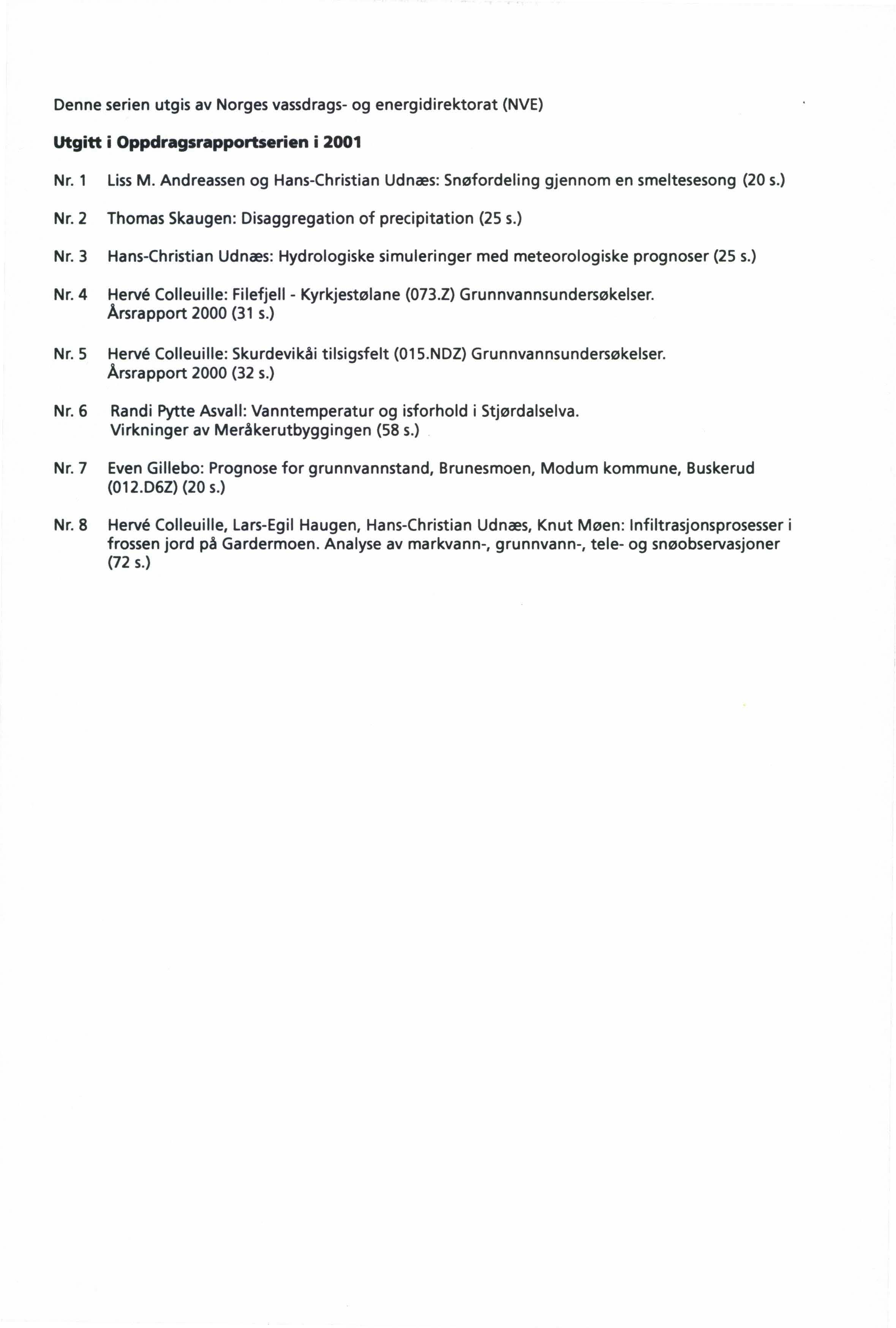 Denne serien utgis av Norges vassdrags- og energidirektorat (NVE) Utgitt i Oppdragsrapportserien i 2001 Nr. 1 Nr. 2 Nr. 3 Nr.4 Nr. 5 Nr. 6 Nr. l Nr. 8 Liss M.