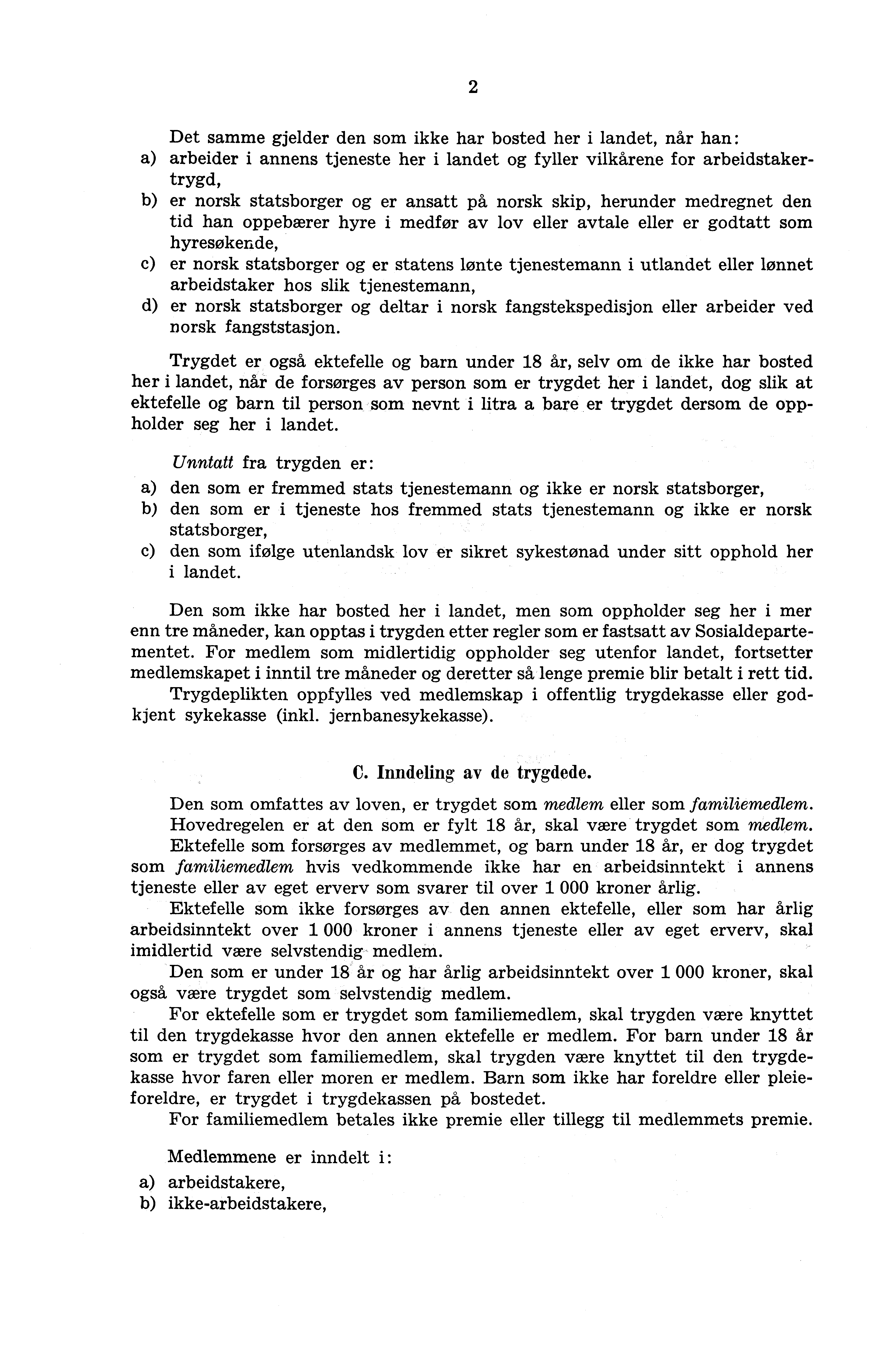 2 Det samme gjelder den som ikke har bosted her i landet, når han: a) arbeider i annens tjeneste her i landet og fyller vilkårene for arbeidstakertrygd, b) er norsk statsborger og er ansatt på norsk