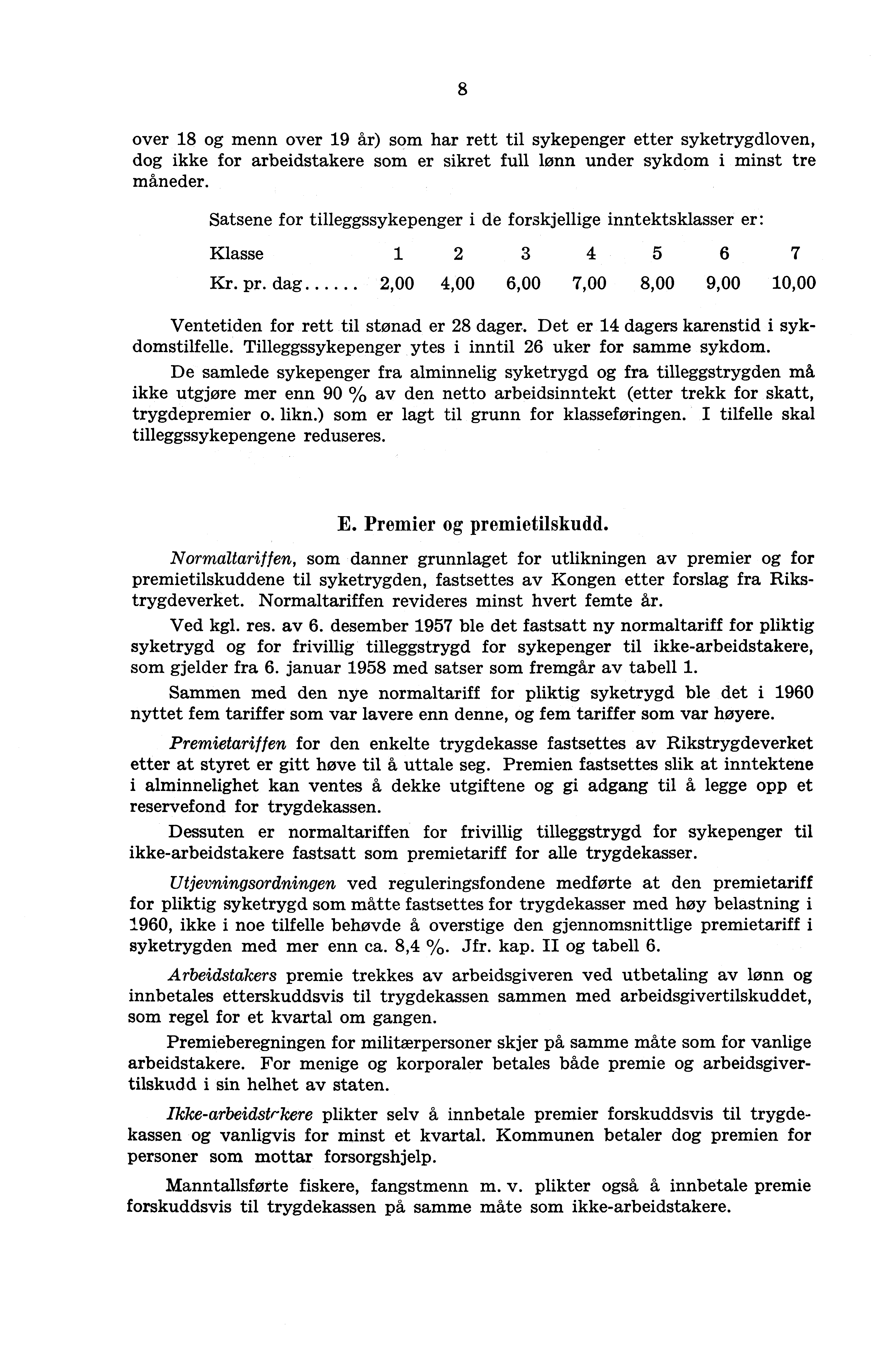 8 over 18 og menn over 19 år) som har rett til sykepenger etter syketrygdloven, dog ikke for arbeidstakere som er sikret full lønn under sykdom i minst tre måneder.