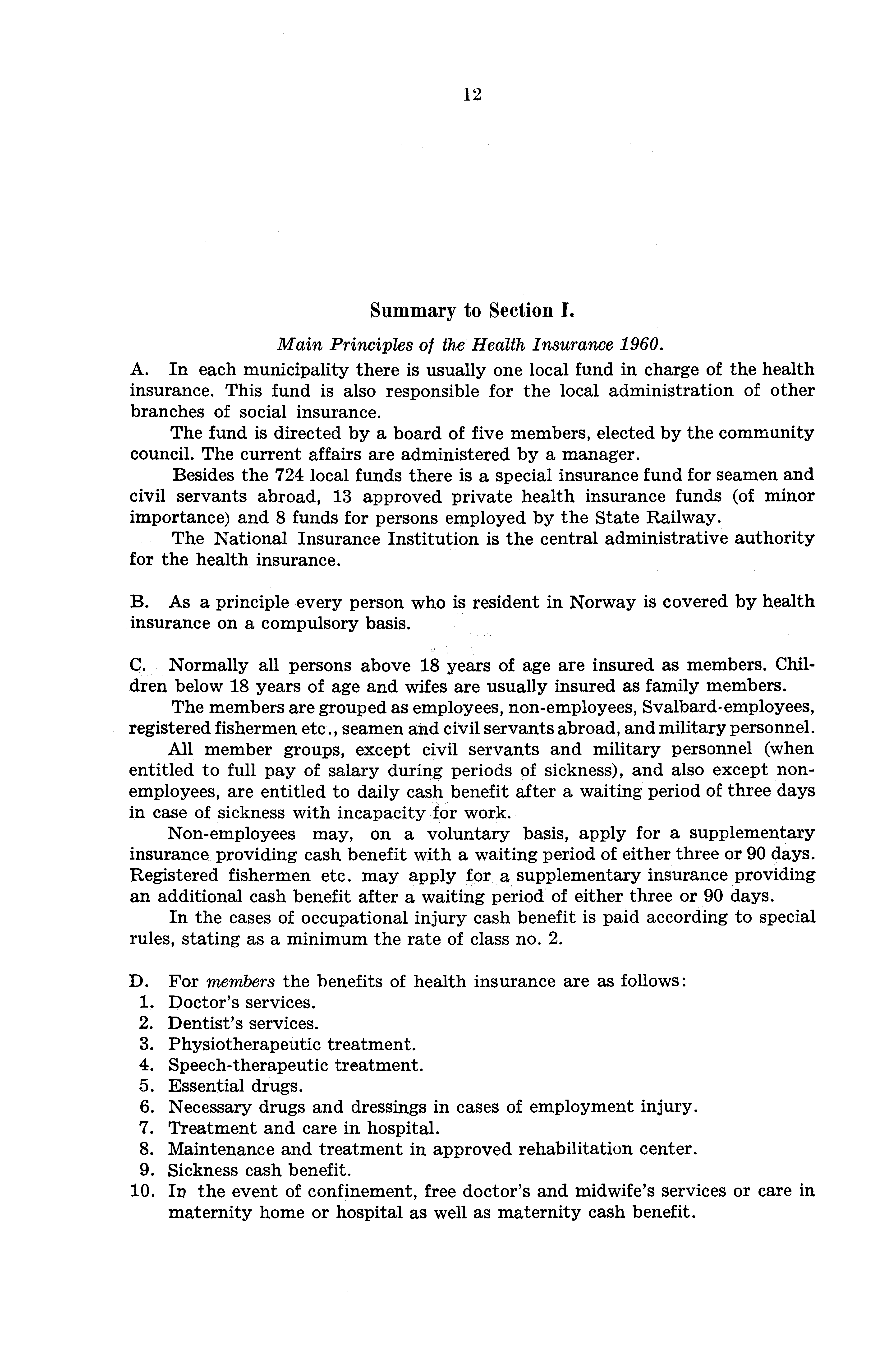 12 Summary to Section I. Main Principles of the Health Insurance 1960. A. In each municipality there is usually one local fund in charge of the health insurance.