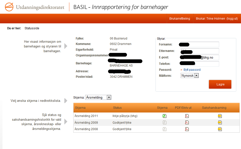 Barnehage Barnehagen kan starte rapportering når brukarnamn og passord er mottekne frå kommunen og løysinga er open for innrapportering.