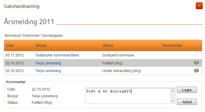 Felt Dato Brukar Status Forklaring Dato for statusendringa på skjemaet. Namnet på brukaren som gjorde statusendringa.