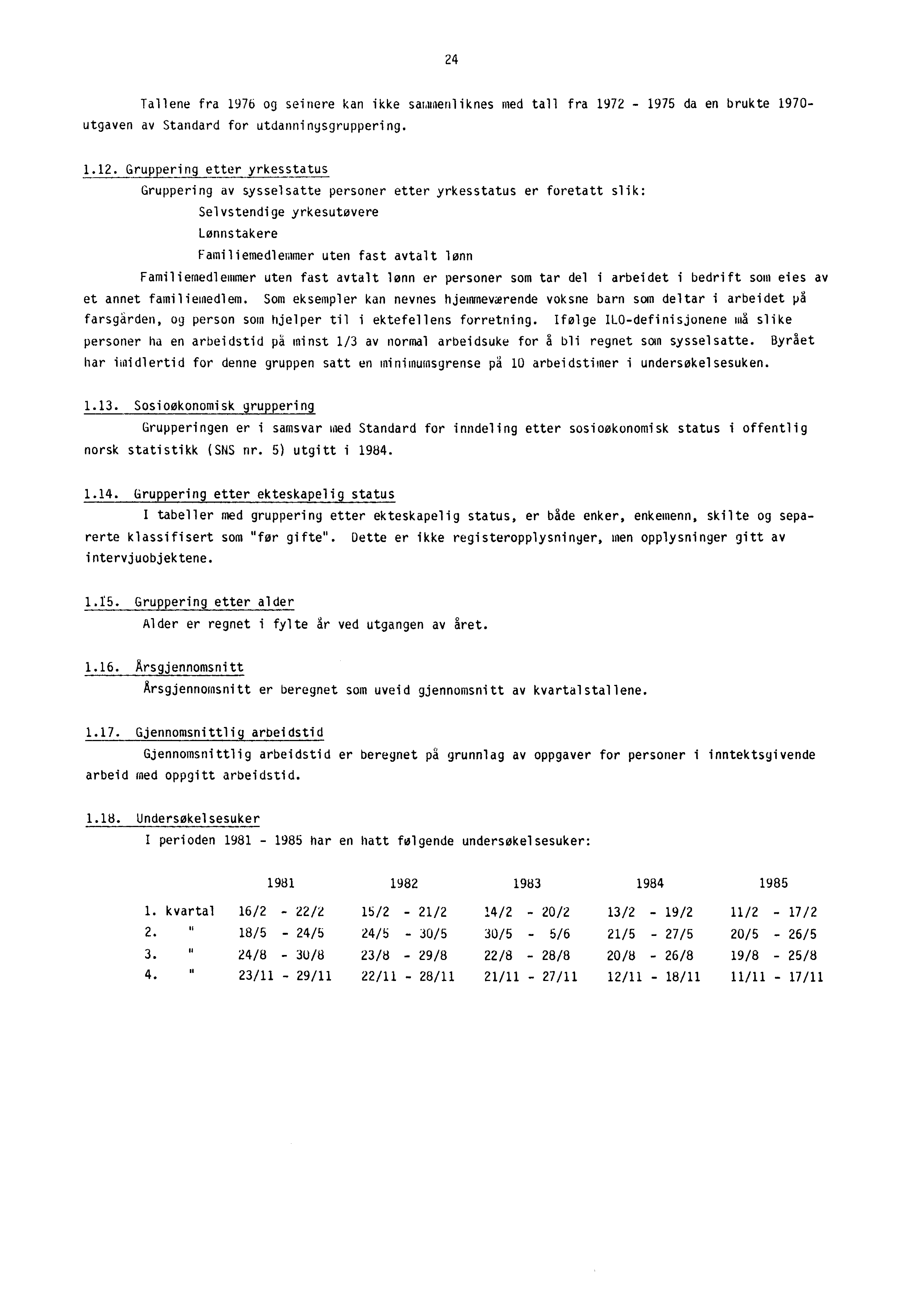 24 Tallene fra 1976 og seinere kan ikke sammenliknes med tall fra 1972-1975 da en brukte 1970- utgaven av Standard for utdanningsgruppering. 1.12.