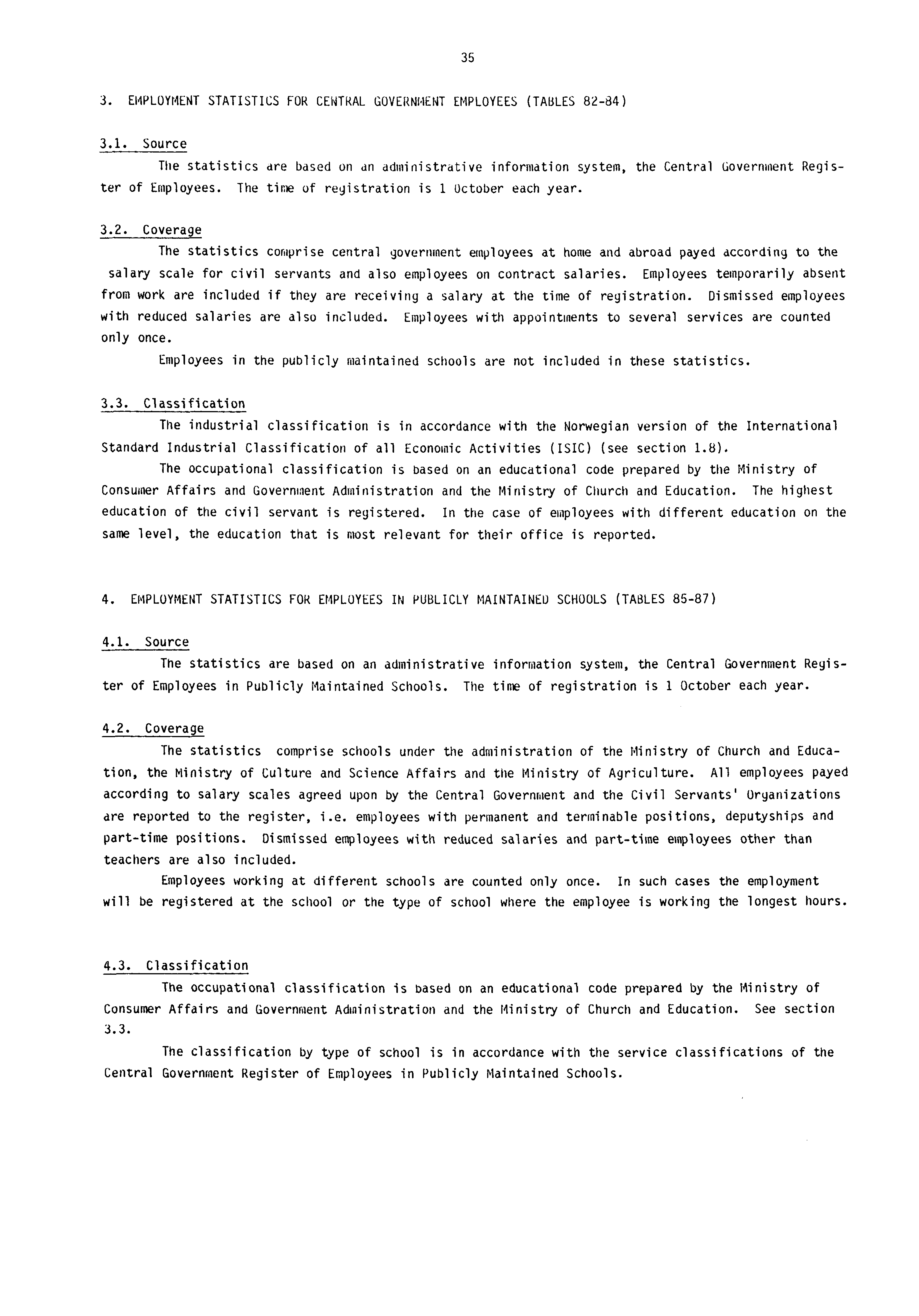 35 3. EMPLOYMENT STATISTICS FOR CENTRAL GOVERNMENT EMPLOYEES (TABLES 82-84) 3.1. Source The statistics are based on dn administrative information system, the Central Government Register of Employees.