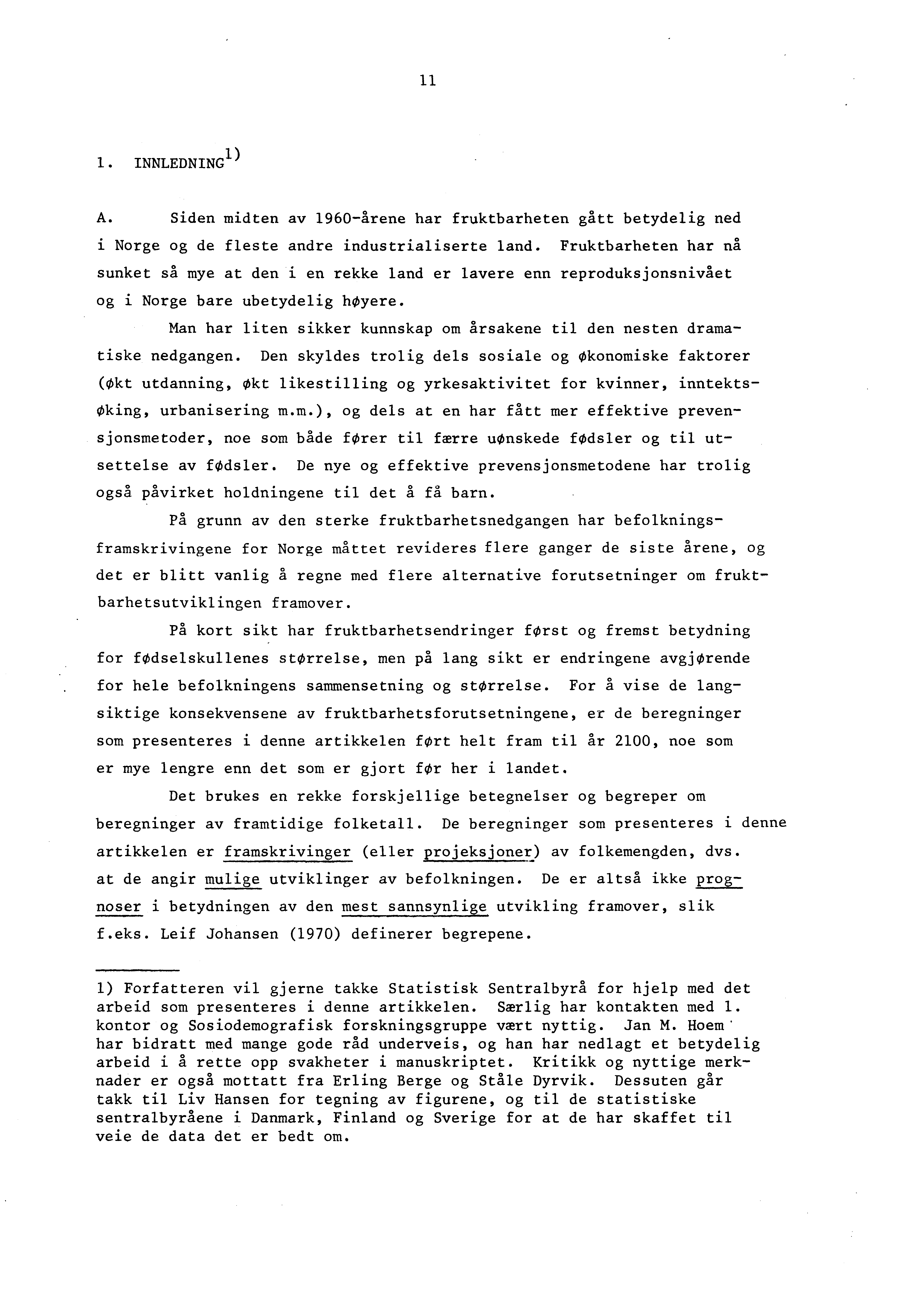 1 1 1. INNLEDNING 1) A. Siden midten av 1960-årene har fruktbarheten gått betydelig ned i Norge og de fleste andre industrialiserte land.