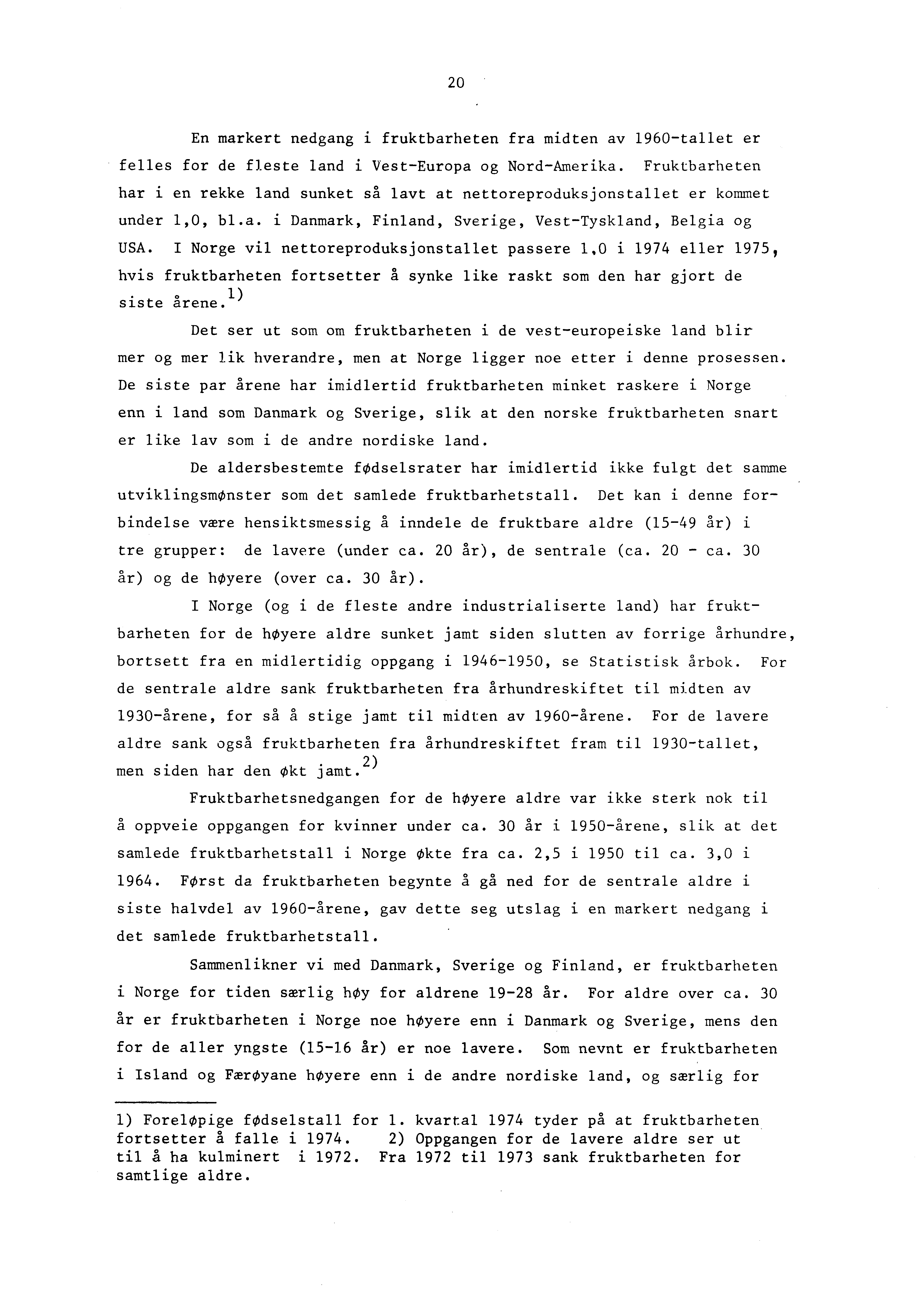 20 En markert nedgang i fruktbarheten fra midten av 1960-tallet er felles for de fleste land i Vest-Europa og Nord-Amerika.