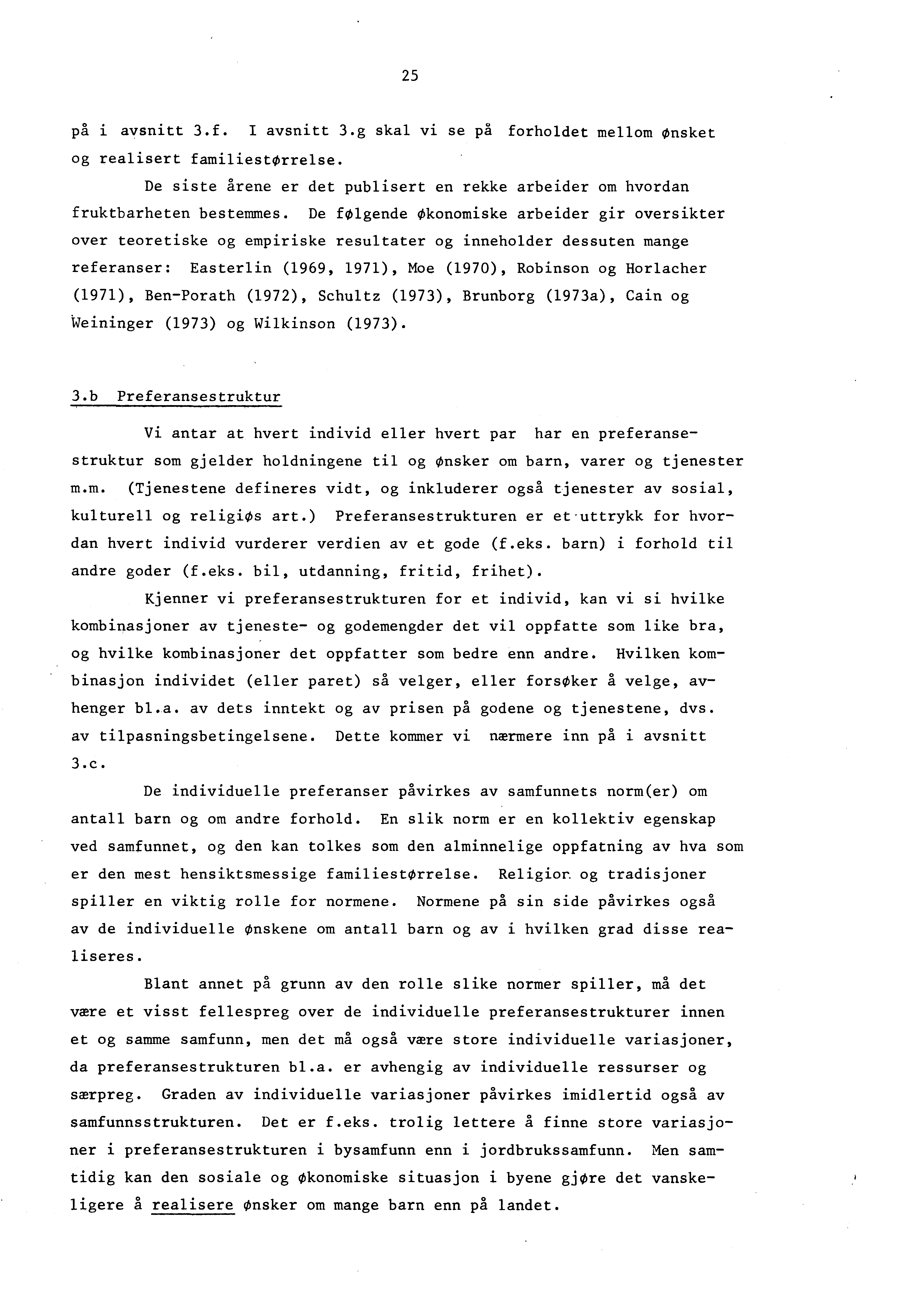 25 på i aysnitt 3.f. I aysnitt 3.g skal vi se på forholdet mellom ønsket og realisert familiestorrelse. De siste årene er det publisert en rekke arbeider om hvordan fruktbarheten bestemmes.