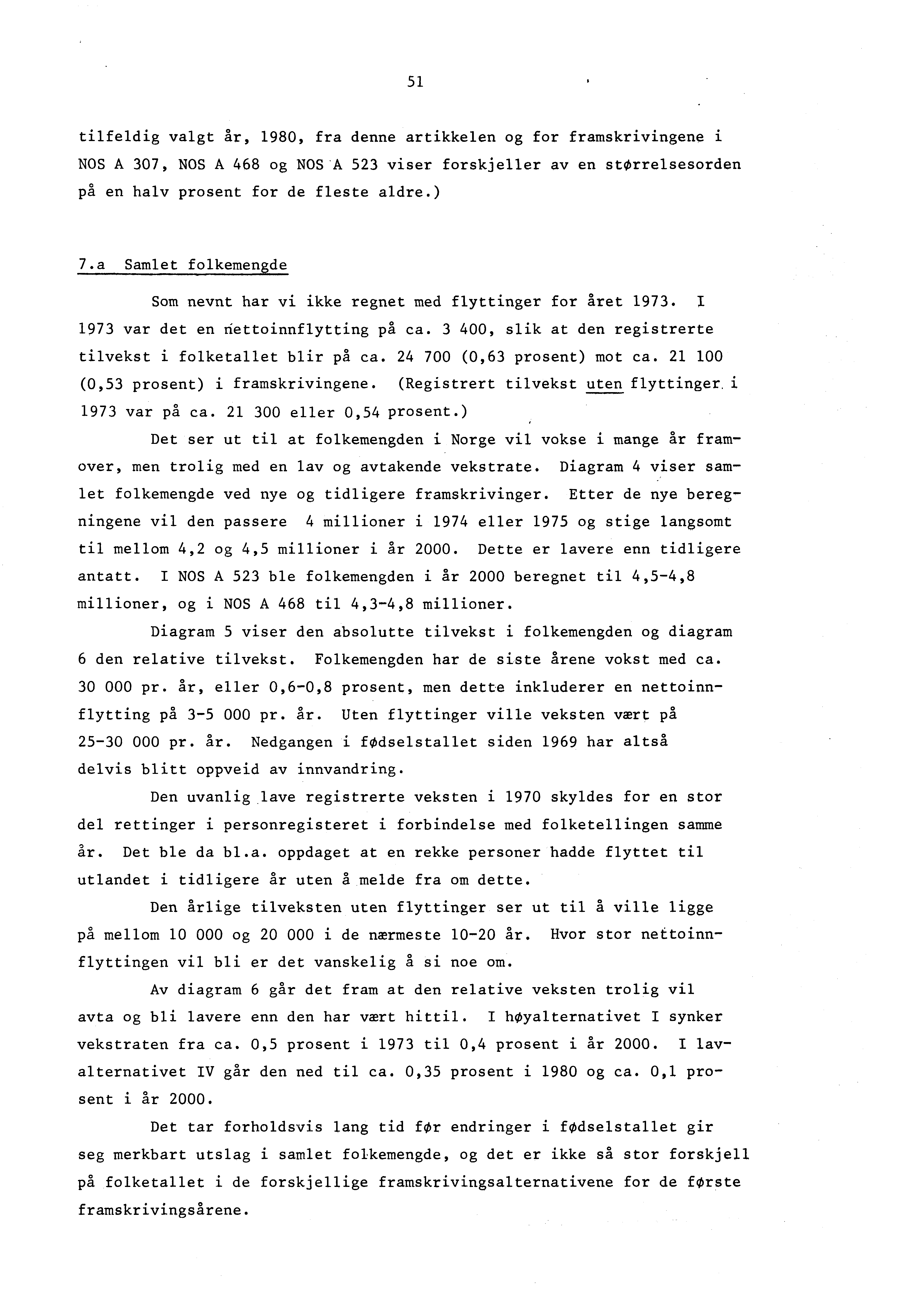 51 tilfeldig valgt år, 1980, fra denne artikkelen og for framskrivingene i NOS A 307, NOS A 68 og NOSA 523 viser forskjeller av en storrelsesorden på en halv prosent for de fleste aldre.) 7.