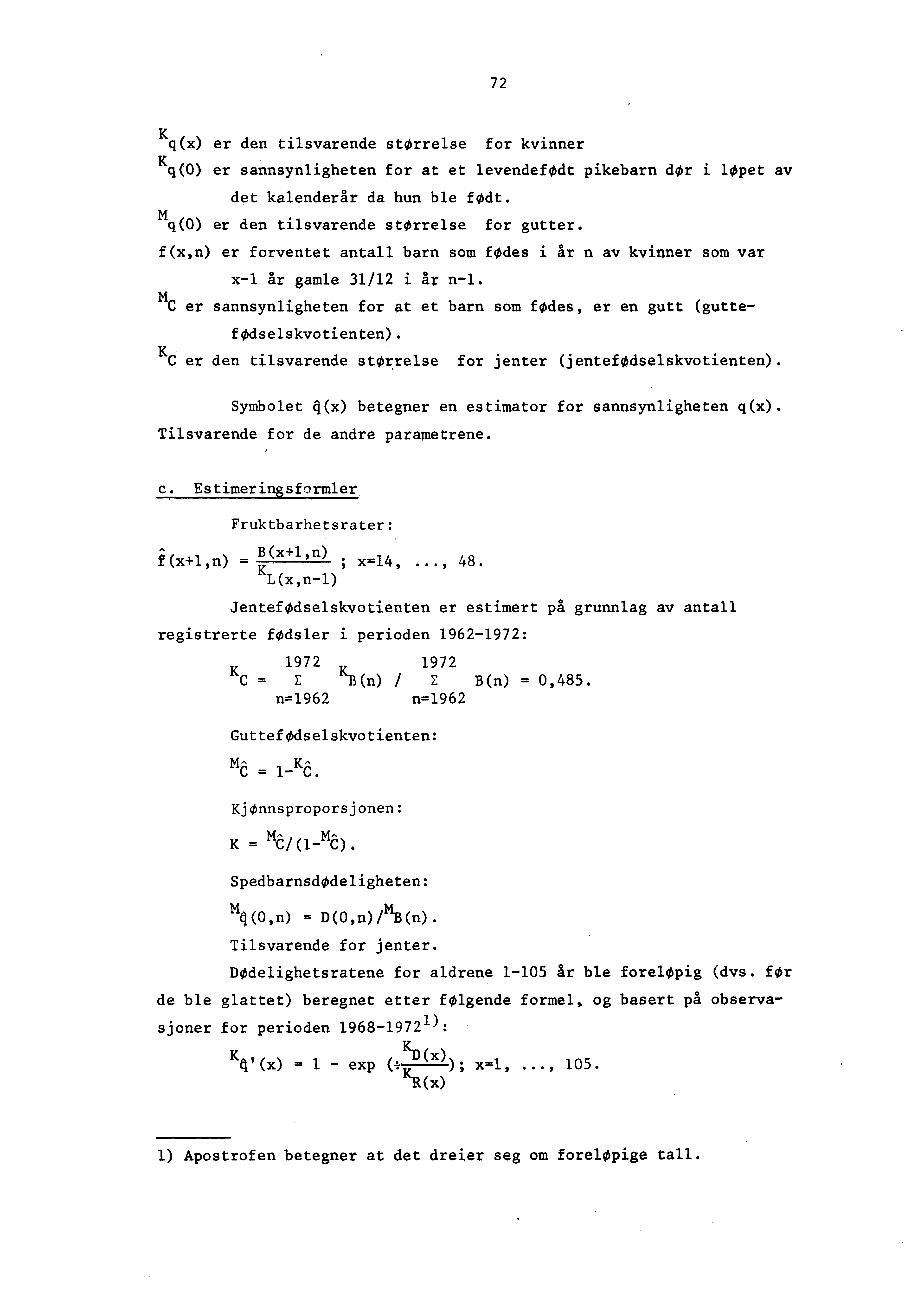 72 K q(x) er den tilsvarende størrelse for kvinner K q(0) er sannsynligheten for at et levendefødt pikebarn dør i løpet av det kalenderår da hun ble født. q(0) er den tilsvarende størrelse for gutter.