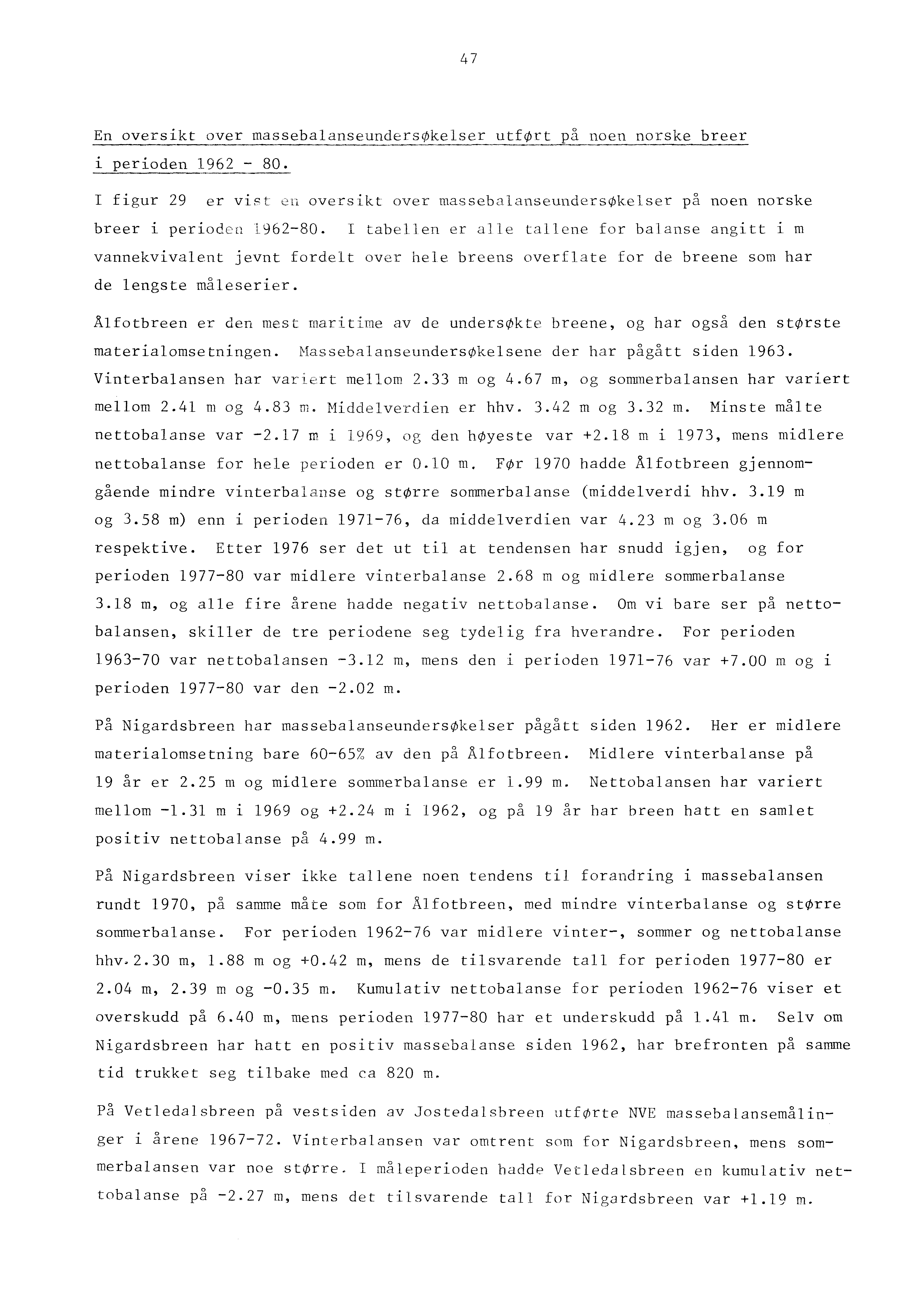 47 En oversikt over massebalanseundersøkelser utført ~a i perioden 1962-80. noen norske breer figur 29 er V1~t ~n oversikt over massebalanseundersøkelser p~ noen norske breer i perioden 1962-80.