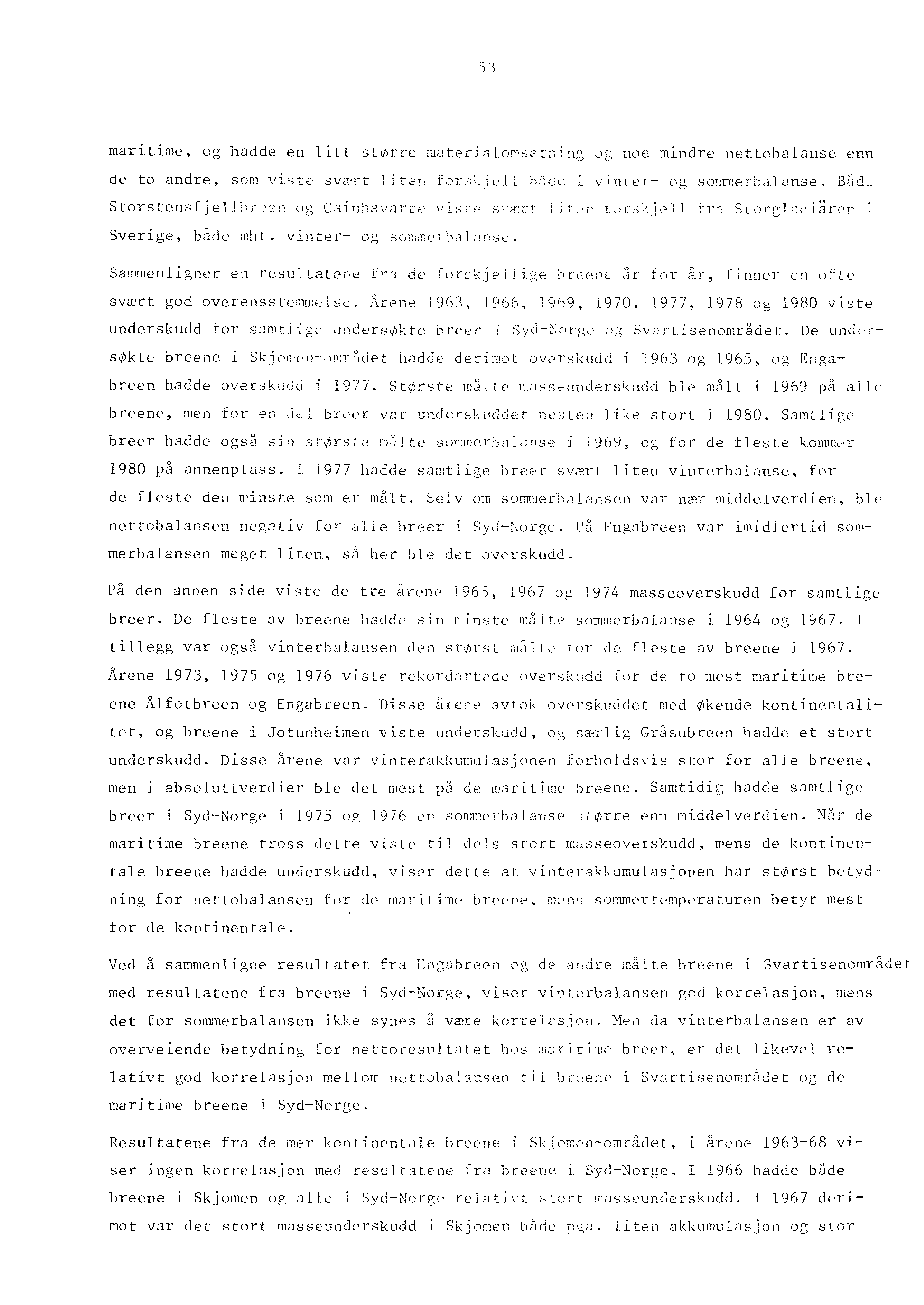 53 maritime, og hadde en litt sttj)rre mater1alo!l'stot lng og noe mindre nettobalanse enn de to andre, som viste svært liten fors jell l' i v l!ll:er- og sornmerbal anse.