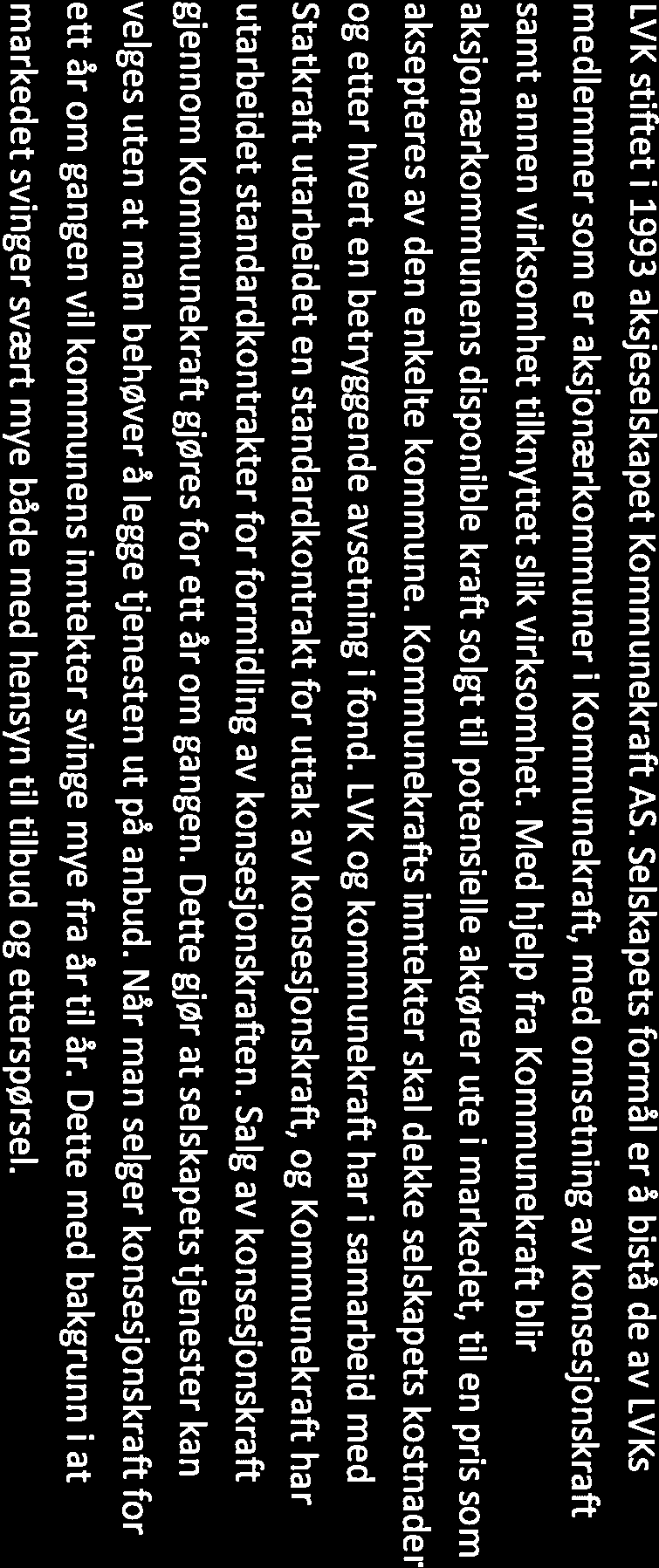 Konsesjonskraften kan også som tidligere nevnt selges. LVK stiftet i 1993 aksjeselskapet Kommunekraft AS.