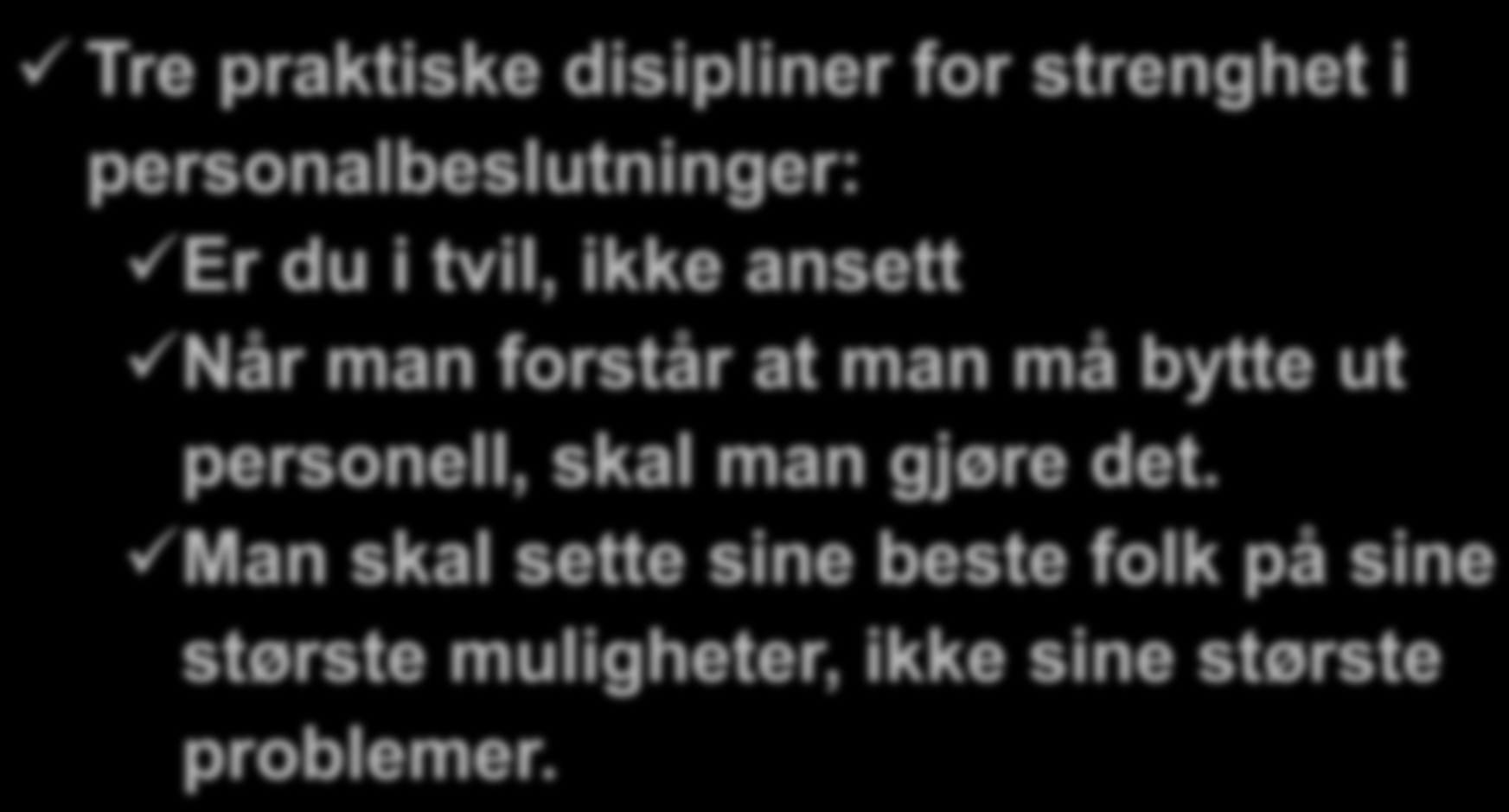 Først hvem, deretter hva Lederne er strenge, men ikke hensynsløse i personalbeslutninger.