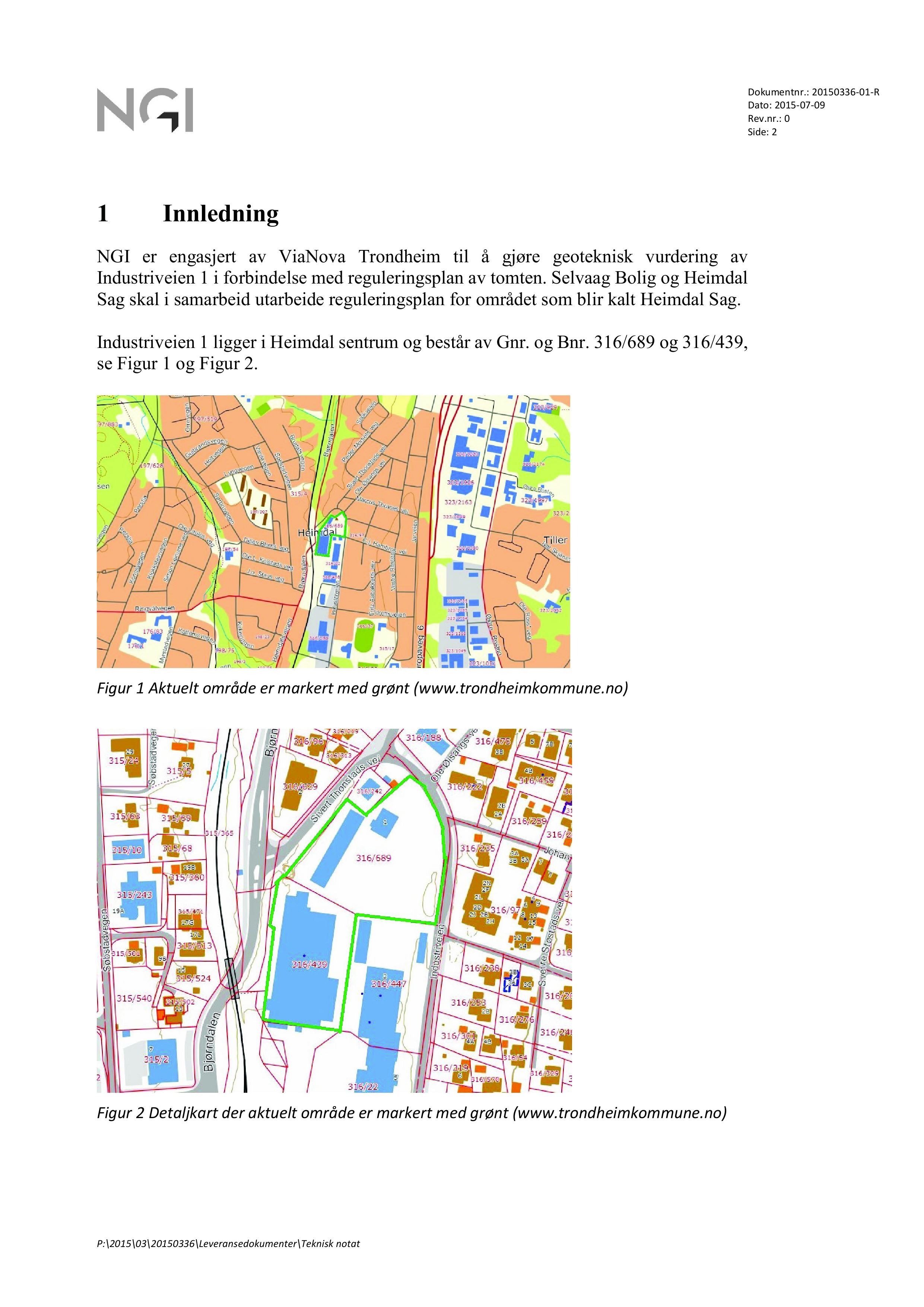 Dokumentnr.: 20150336-01 - R Rev. nr.: 0 Side: 2 Innledning NGI er engasjert av ViaNova Trondheim til å gjøre geoteknisk vurdering av Industriveien 1 i forbindelse med reguleringsplan av tomten.