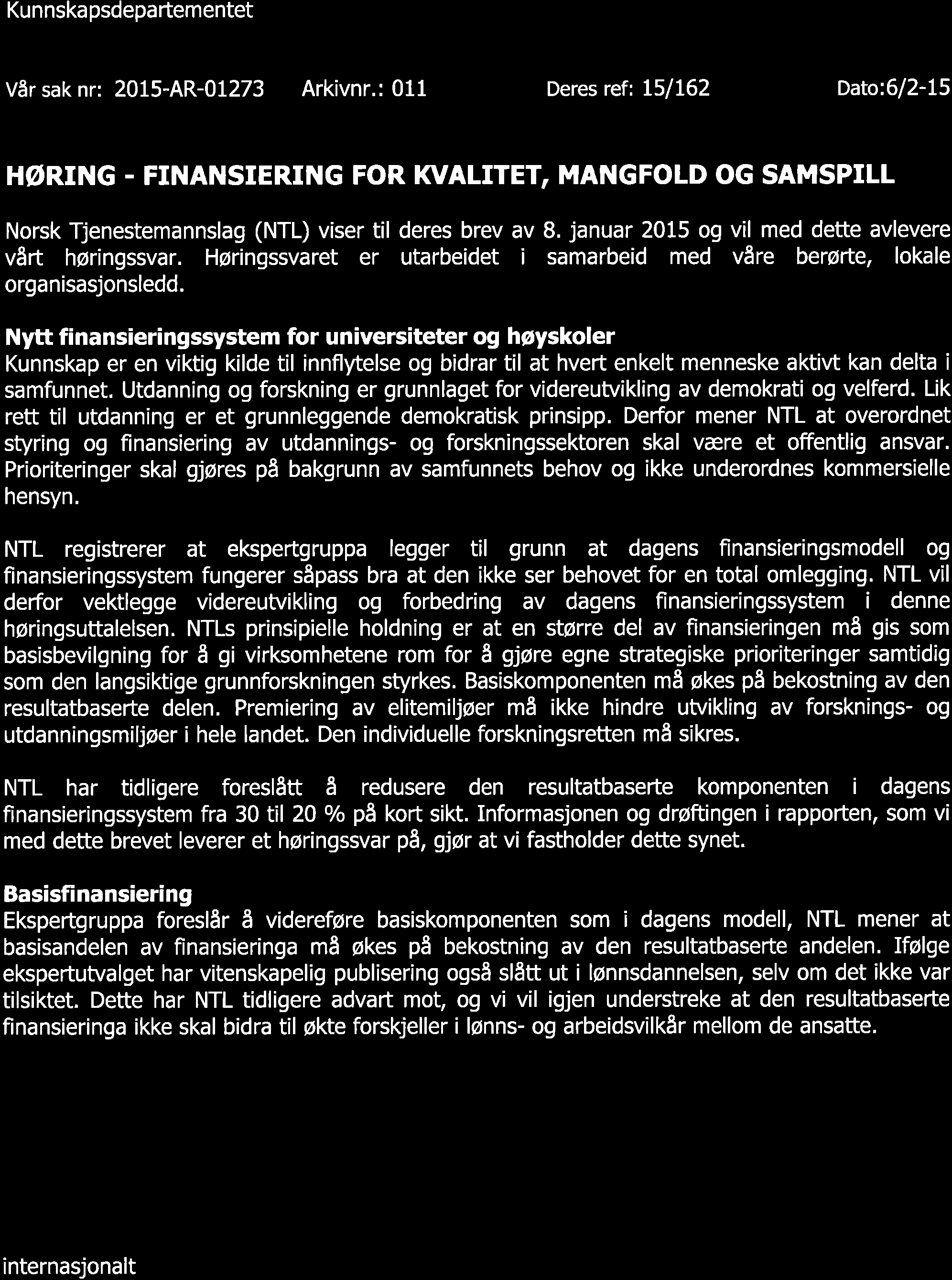 Kunnsk psdepftementet Vårsknr: 2015-AR-01273 Arkivnr.: 011 Deres ref: L5lL62 Dt:612-t5 N T L HøRNG - FTNANSTERTNG FOR loalrret, MANGFOLD OG SAMSPTLL Nrsk Tjenestemnnslg (NTL) víser til deres brev v 8.