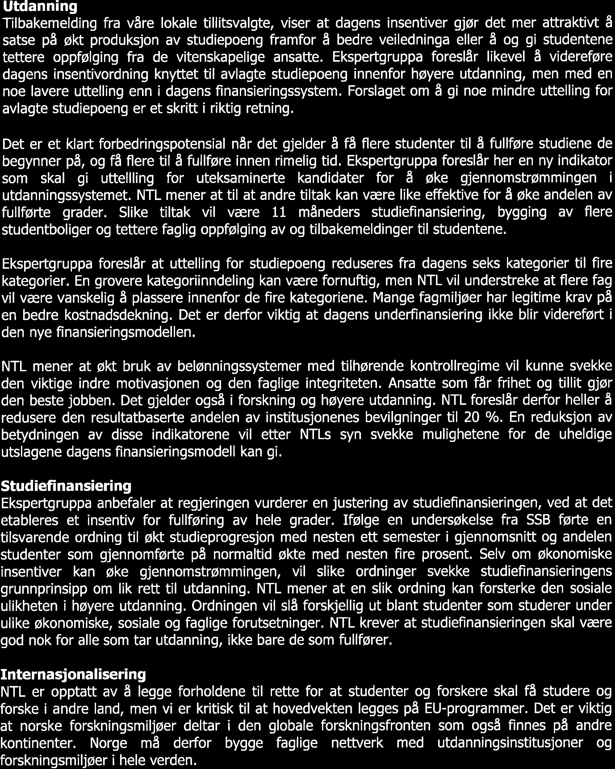 N T L Utdnning Tilbkemelding fr våre lkle tillitsvlgte, viser t dgens insentiver gjør det mer ttrktivt å stse på økt prduksjn v studiepeng frmfr å bedre veiledning eller å g gi studentene tettere