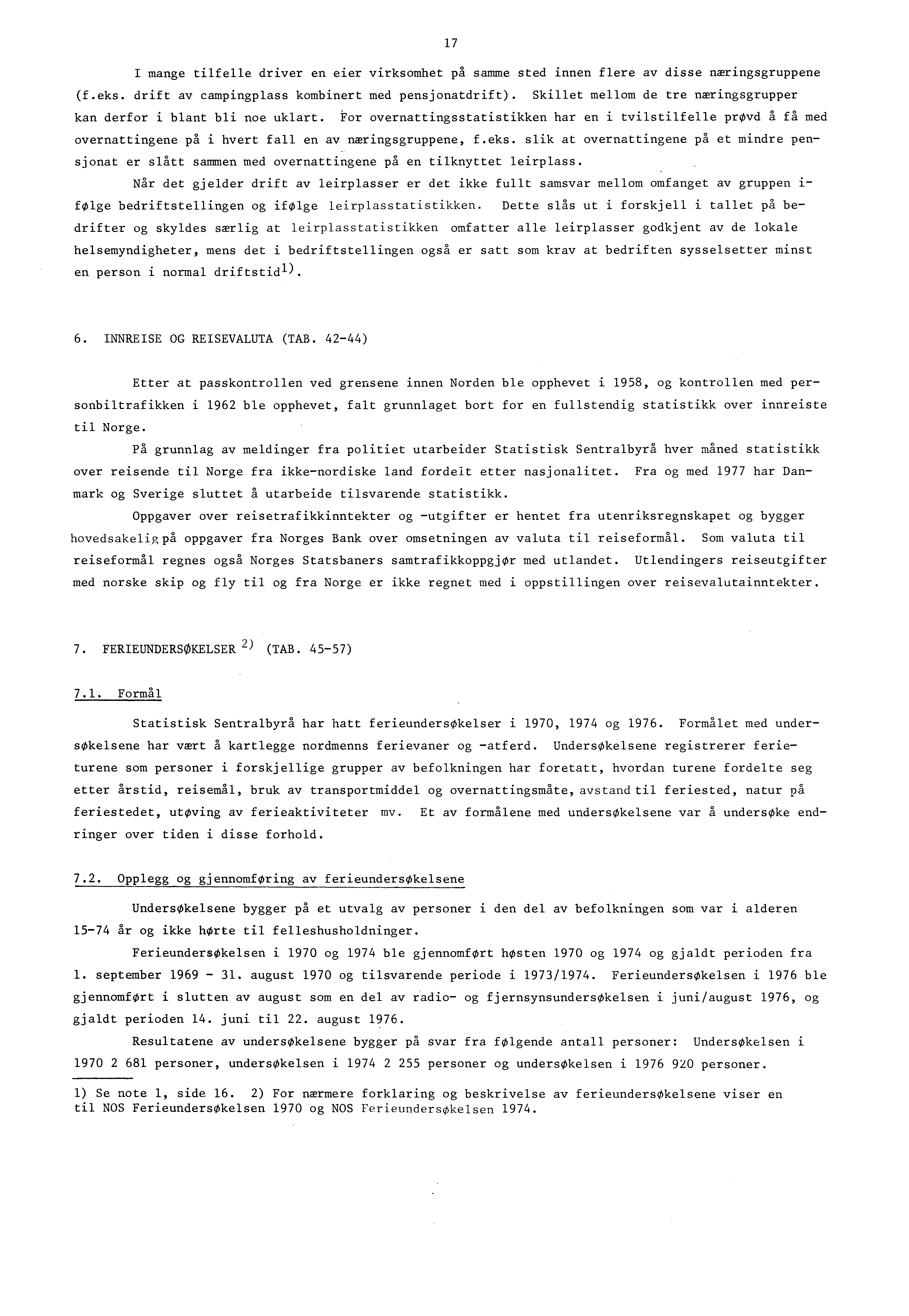 7 I mange tilfelle driver en eier virksomhet pa samme sted innen flere av disse nwringsgruppene (f.eks. drift av campingplass kombinert med pensjonatdrift).