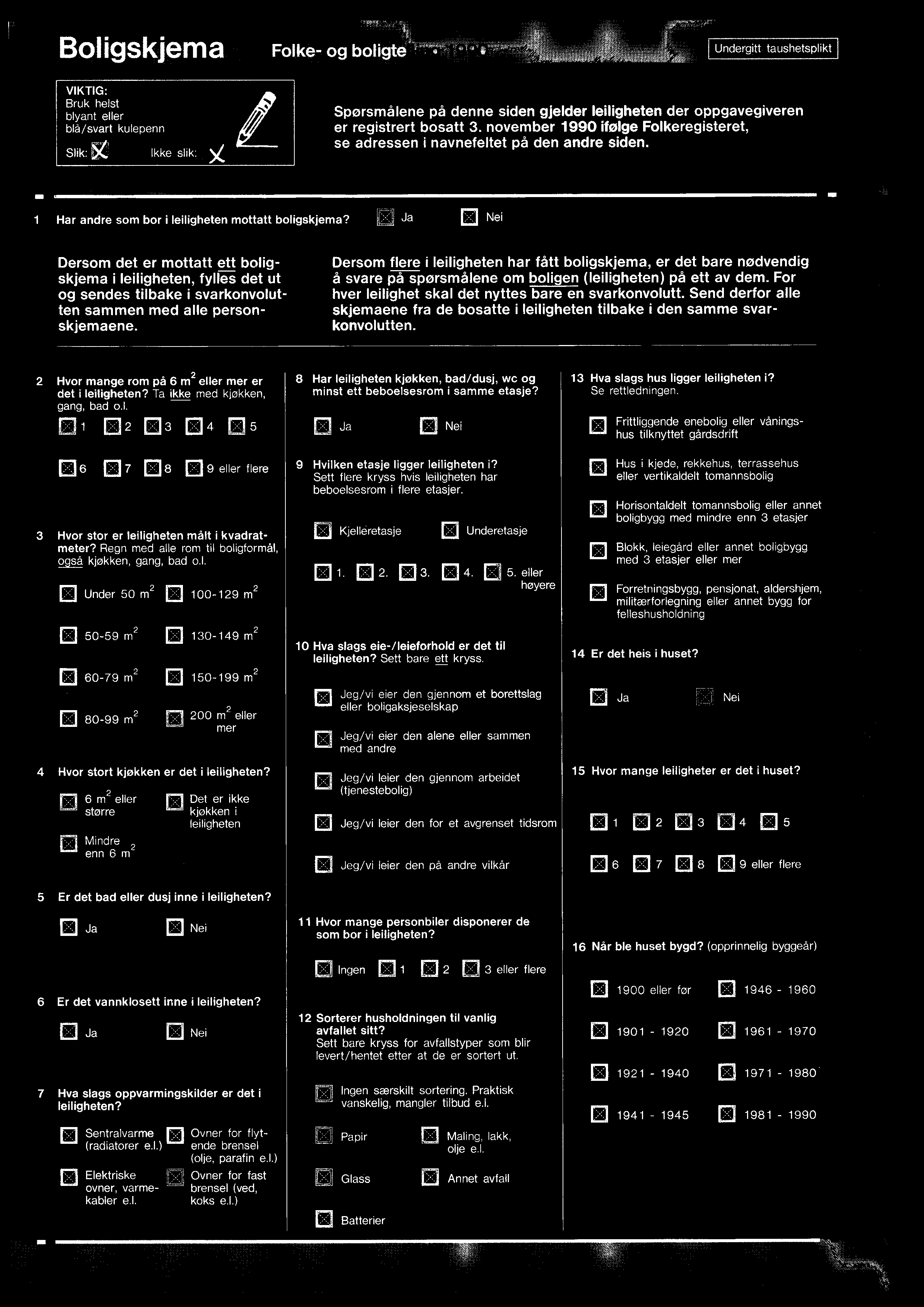 it:a Ja 0 Nei Dersom det er mottatt ett boligskjema i leiligheten, fylles det ut og sendes tilbake i svarkonvolutten sammen med alle personskjemaene.