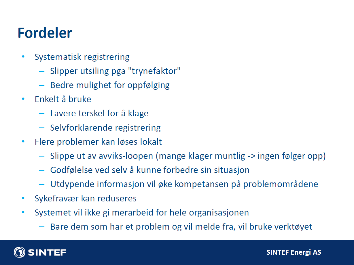 Systematisk registrering Fordeler Slipper utsiling pga "trynefaktor" Bedre mulighet for oppfølging Enkelt å bruke Lavere terskel for å klage Selvforklarende registrering Flere problemer kan løses