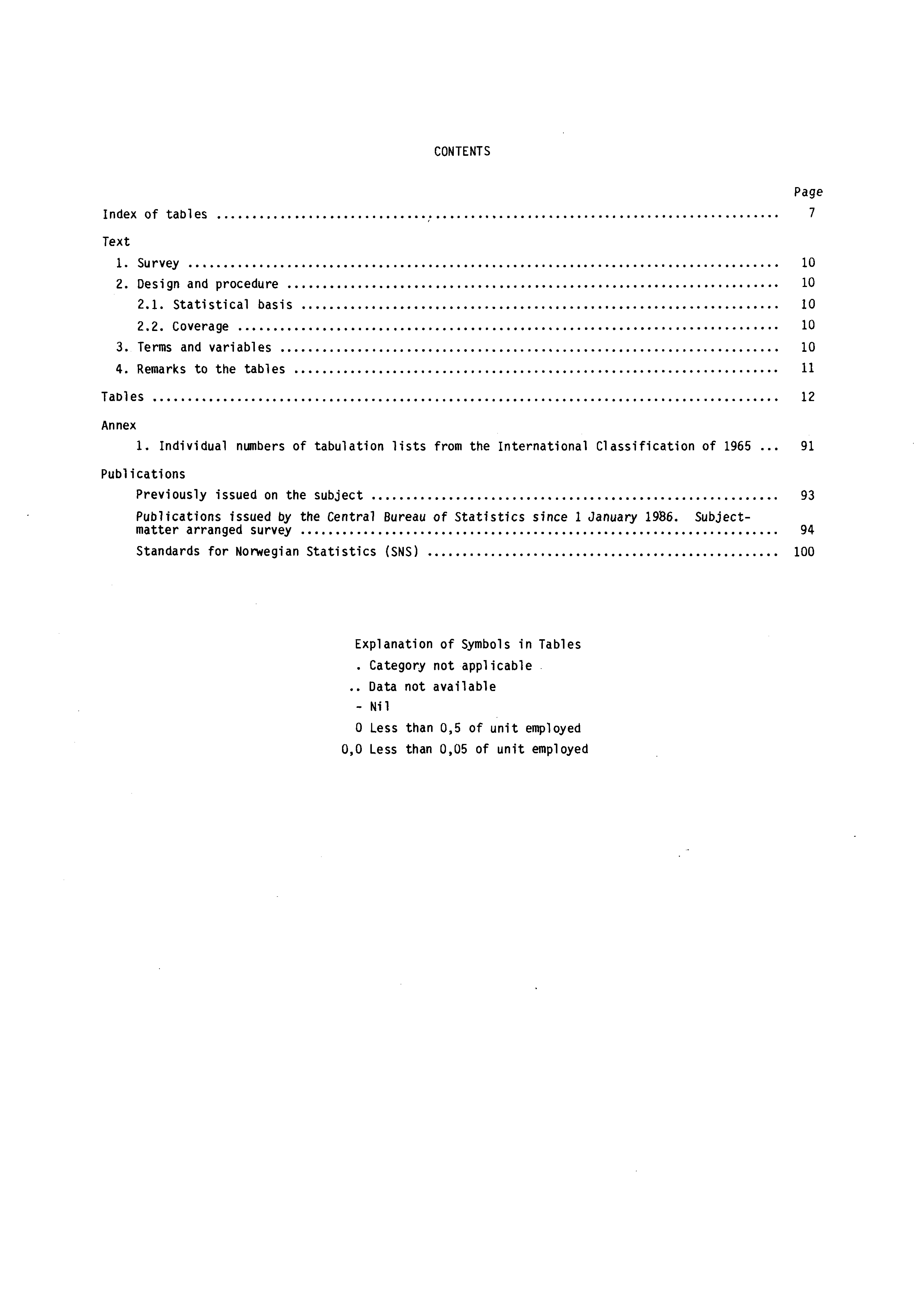 CONTENTS Index of tables 7 Text. Survey 0 2. Design and procedure 0 2.. Statistical basis 0 2.2. Coverage 0 3. Terms and variables 0 4. Remarks to the tables Tables 2 Annex.