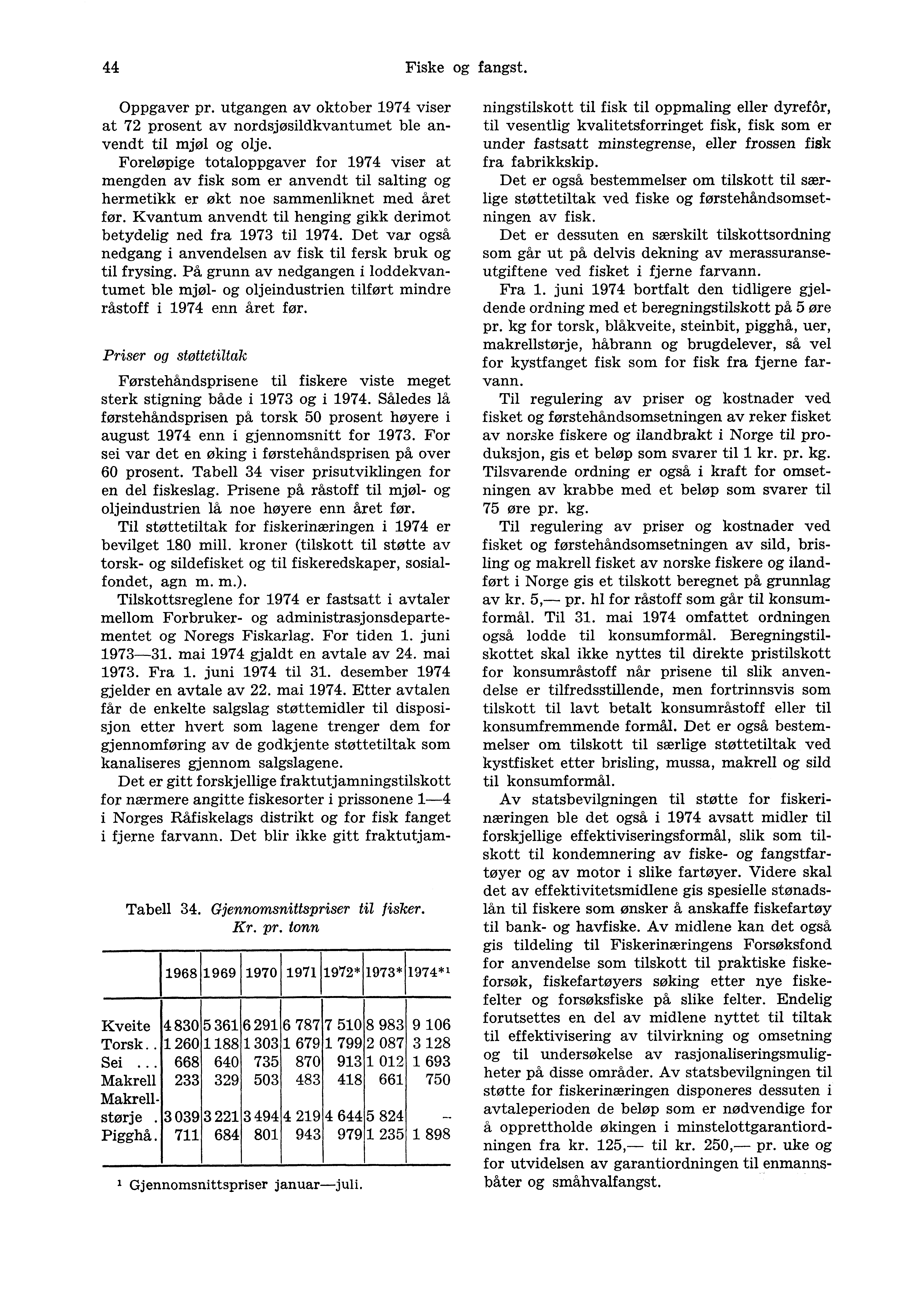 44 Fiske og fangst. Oppgaver pr. utgangen av oktober 1974 viser at 72 prosent av nordsjosildkvantumet ble anvendt til mjøl og olje.