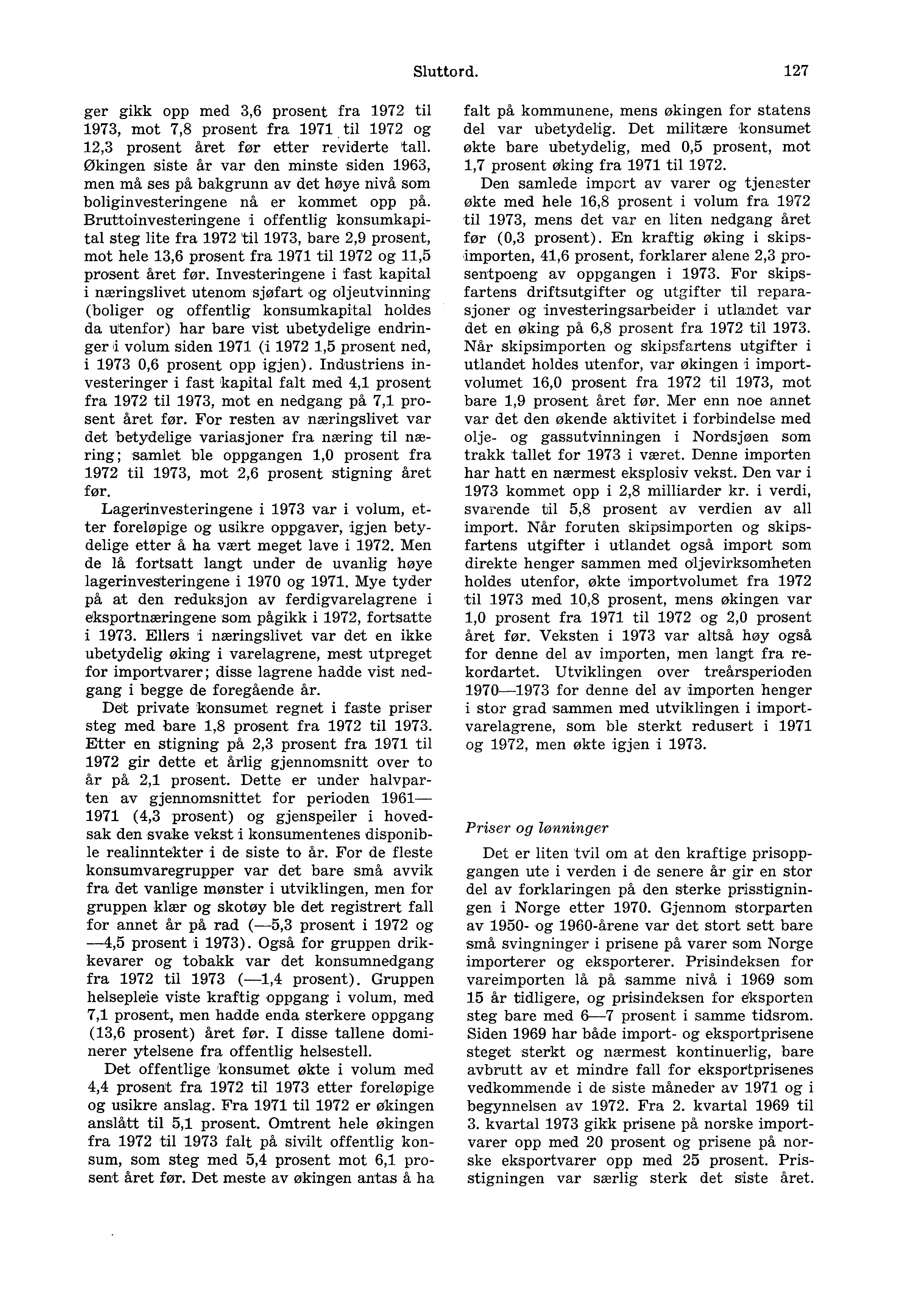 Sluttord. 127 ger gikk opp med 3,6 prosent fra 1972 til 1973, mot 7,8 prosent fra 1971 til 1972 og 12,3 prosent Aret før etter reviderte tall.