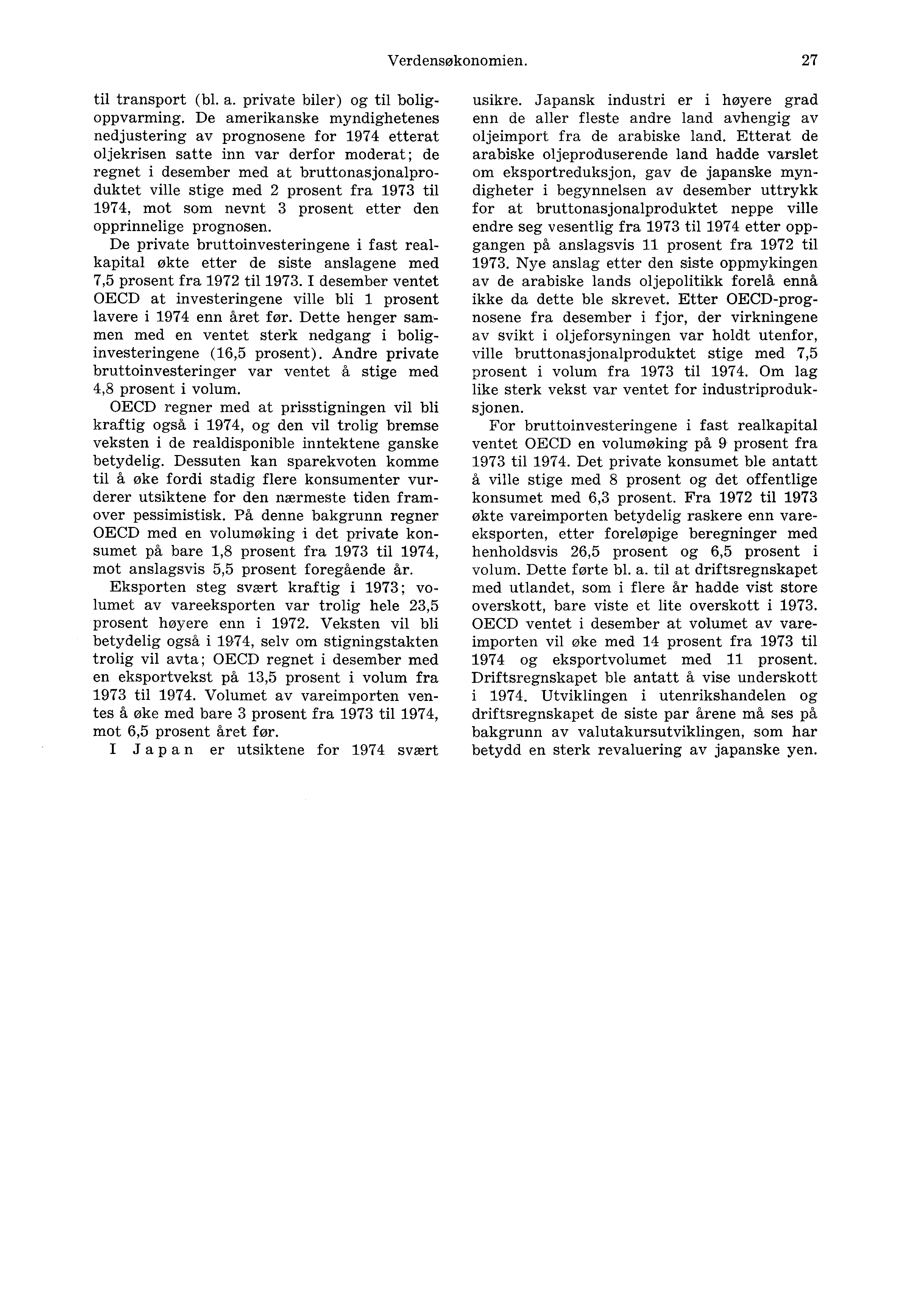 Verdensøkonomien. 27 til transport (bl. a. private biler) og til boligoppvarming.