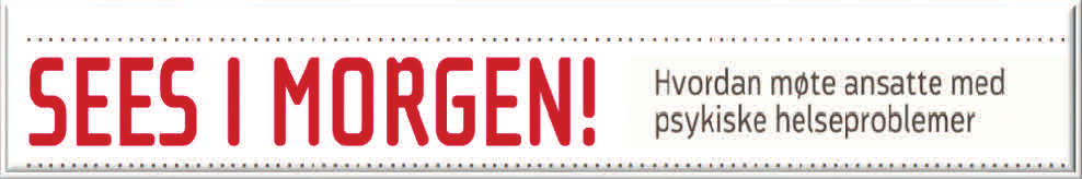 3 fordypningskurs om arbeid og psykisk helse for arbeidslivet Grunnkurset i «SEES I MORGEN!» bør være gjennomført før man deltar på fordypningskursene.