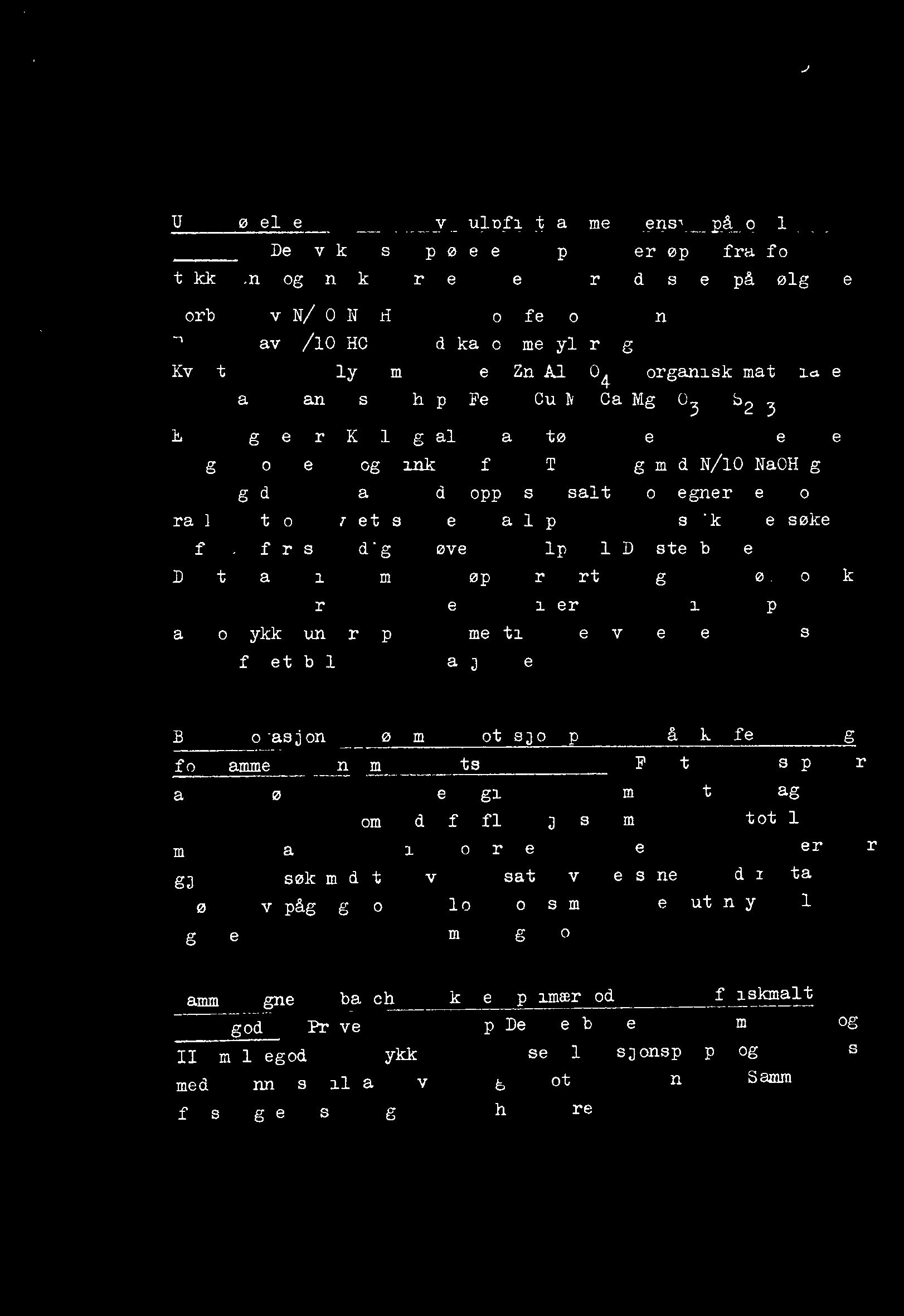 Kvantitativanalyse m.h.p. Fe, Zn,A1,504--,organiskmateriale Kvalitativ analyse m.h.p. Fe+++,Cuan,Ca,Mg,S03-~,S203,S Erfaringenefra Killingdaler at størstedelenav saltene foreligger som jern- og sink-sulfat.