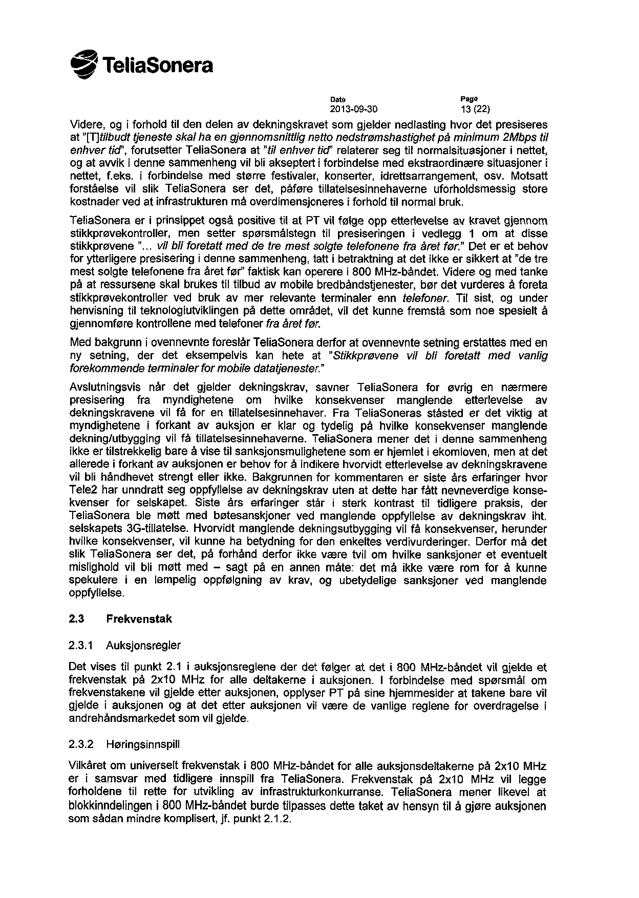 TeliaSonera Date Page 2013-09-30 13 (22) Videre, og i forhold til den delen av dekningskravet som gjelder nedlasfing hvor det presiseres at tjeneste skal ha en gjennomsnittlig netto