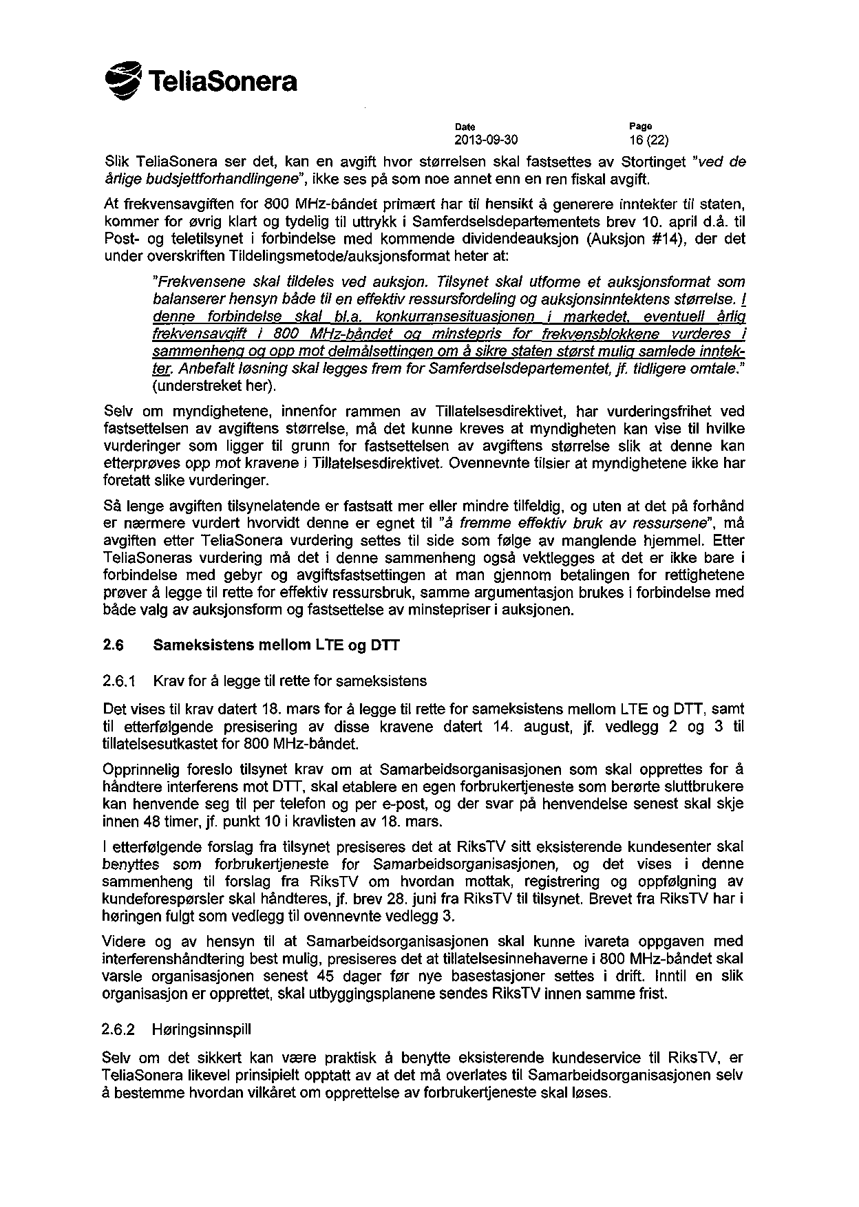 TeliaSonera Date Page 2013-09-30 16 (22) Slik TeliaSonera ser det, kan en avgift hvor størrelsen skal fastsettes av Stortinget "ved de årlige budsjettforhandlingene", ikke ses på som noe annet enn en