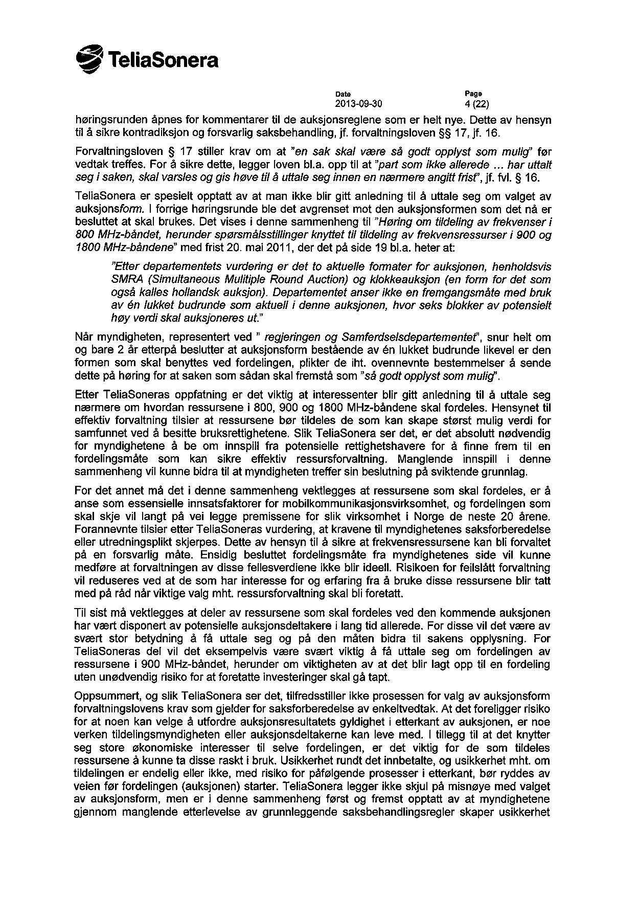 .* TeliaSonera 11 Date Page 2013-09-30 4 (22) høringsrunden åpnes for kommentarer til de auksjonsreglene som er helt nye. Dette av hensyn til å sikre kontradiksjon og forsvarlig saksbehandling, jf.