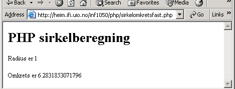 HTML-fil med innbakt PHP På filen ~inf1050/php/sirkelomkretsfastphp <title>php sirkelberegning</title> <H1>PHP sirkelberegning</h1> define("pi","31415926535897932"); $radius = 10 ; print("radius er