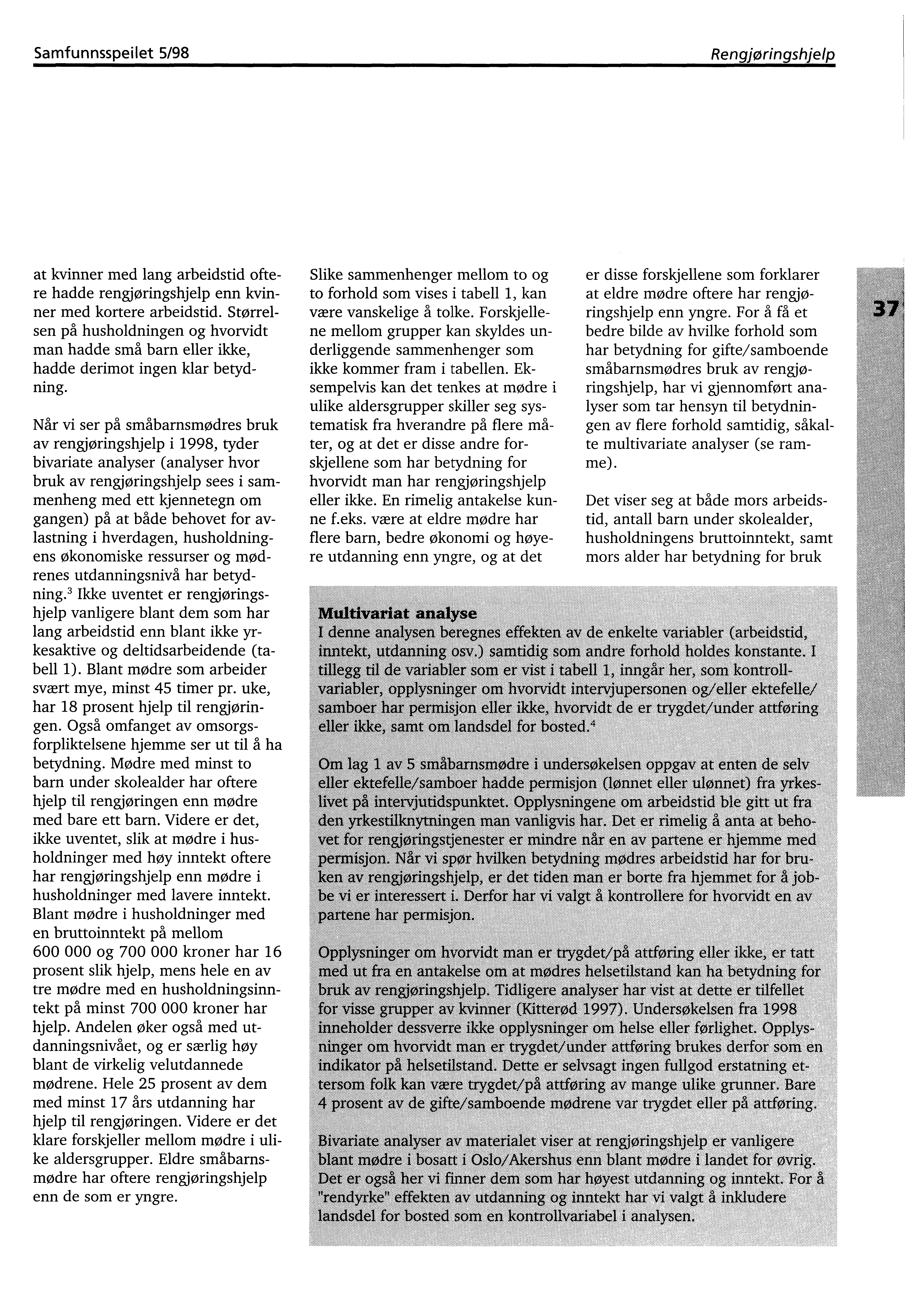 Samfunnsspeilet 5/98 Rengjøringshjelp at kvinner med lang arbeidstid oftere hadde rengjøringshjelp enn kvin-- ner med kortere arbeidstid.